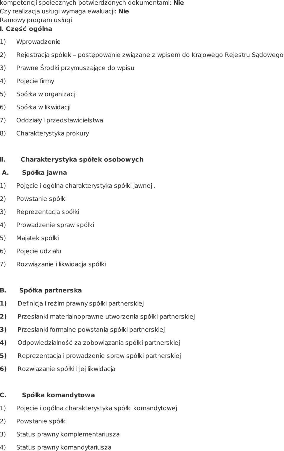 Spółka w likwidacji 7) Oddziały i przedstawicielstwa 8) Charakterystyka prokury II. Charakterystyka spółek osobowych A. Spółka jawna 1) Pojęcie i ogólna charakterystyka spółki jawnej.