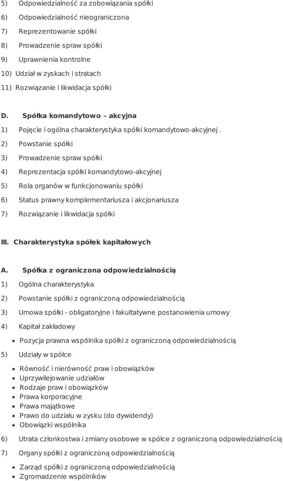 3) Prowadzenie spraw spółki 4) Reprezentacja spółki komandytowo-akcyjnej 5) Rola organów w funkcjonowaniu spółki 6) Status prawny komplementariusza i akcjonariusza 7) Rozwiązanie i likwidacja spółki