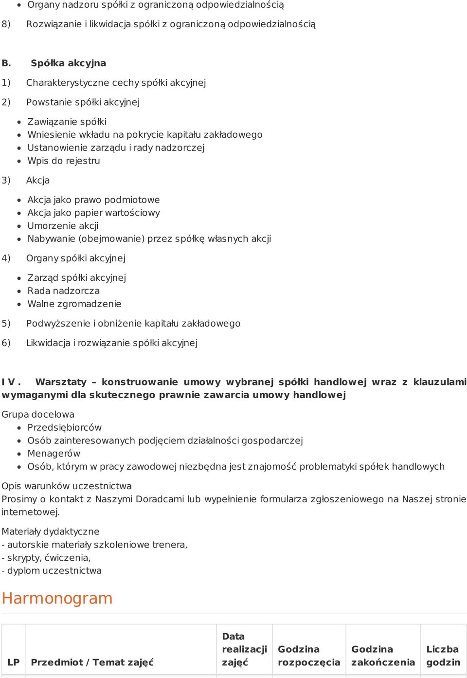 rejestru Akcja jako prawo podmiotowe Akcja jako papier wartościowy Umorzenie akcji Nabywanie (obejmowanie) przez spółkę własnych akcji 4) Organy spółki akcyjnej Zarząd spółki akcyjnej Rada nadzorcza