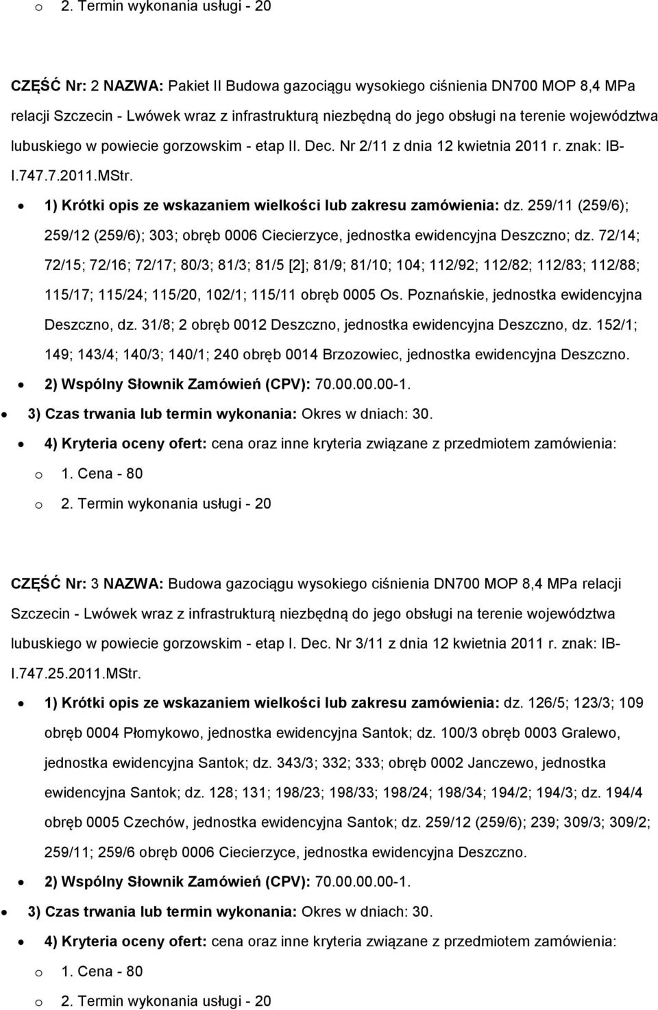 259/11 (259/6); 259/12 (259/6); 303; obręb 0006 Ciecierzyce, jednostka ewidencyjna Deszczno; dz.