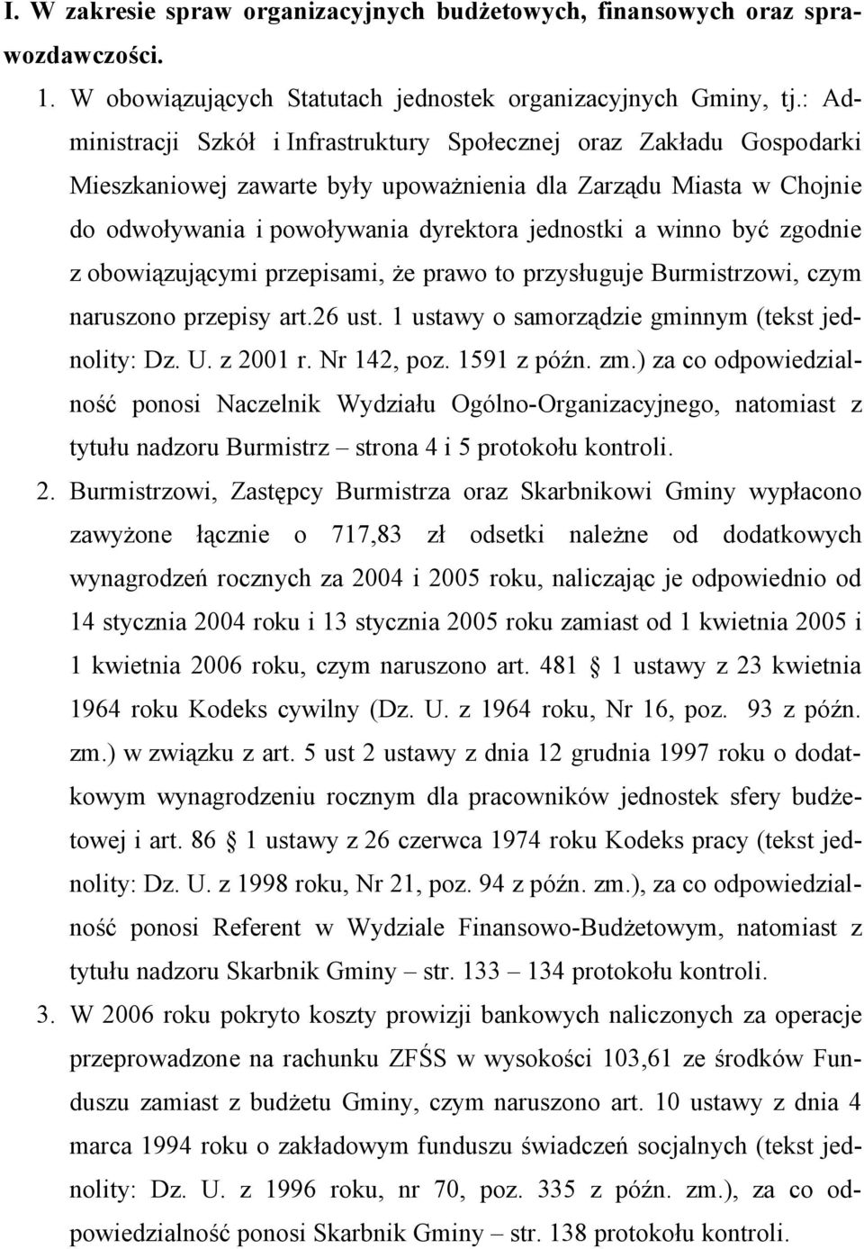 być zgodnie z obowiązującymi przepisami, że prawo to przysługuje Burmistrzowi, czym naruszono przepisy art.26 ust. 1 ustawy o samorządzie gminnym (tekst jednolity: Dz. U. z 2001 r. Nr 142, poz.