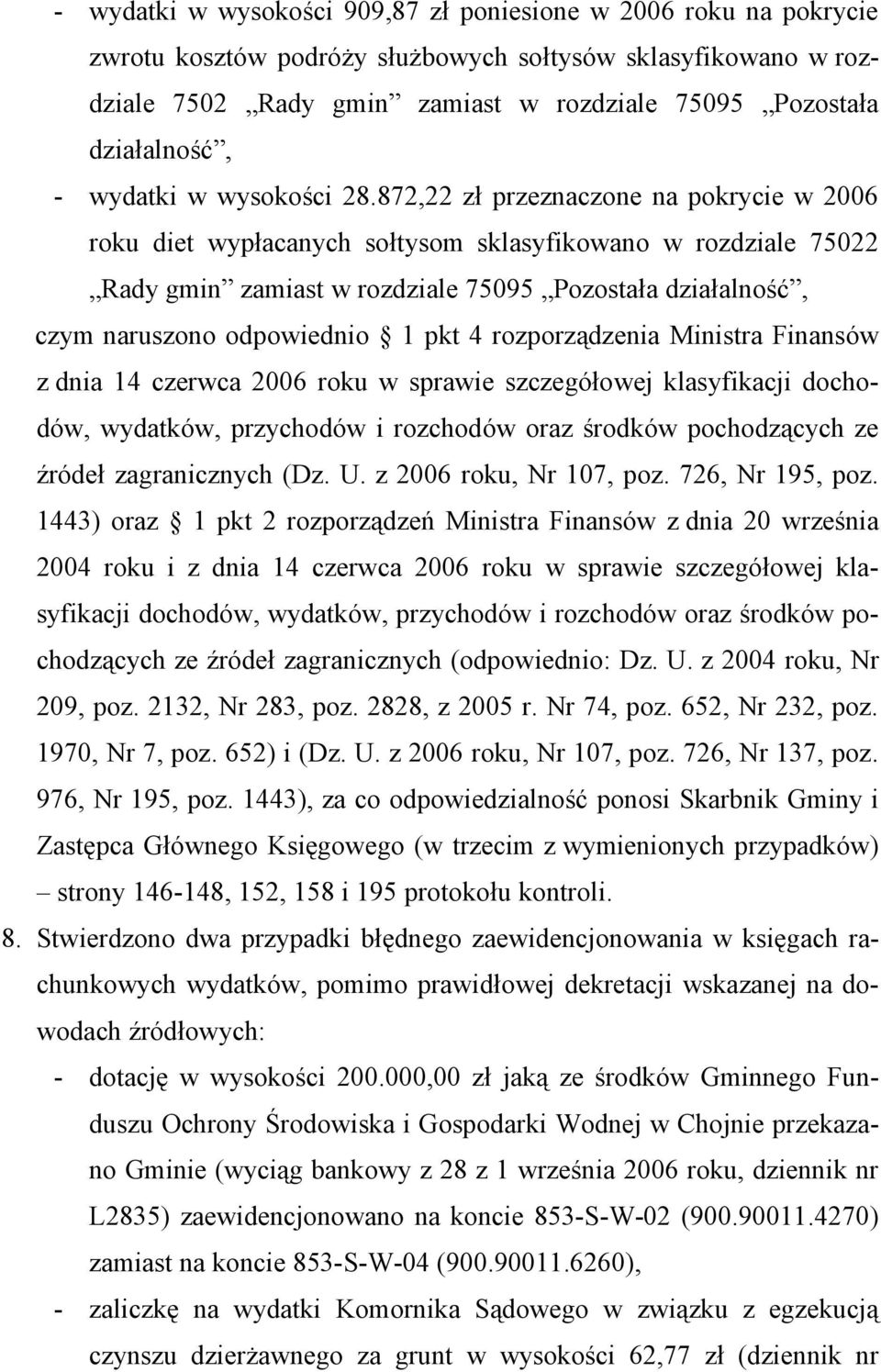 872,22 zł przeznaczone na pokrycie w 2006 roku diet wypłacanych sołtysom sklasyfikowano w rozdziale 75022 Rady gmin zamiast w rozdziale 75095 Pozostała działalność, czym naruszono odpowiednio 1 pkt 4