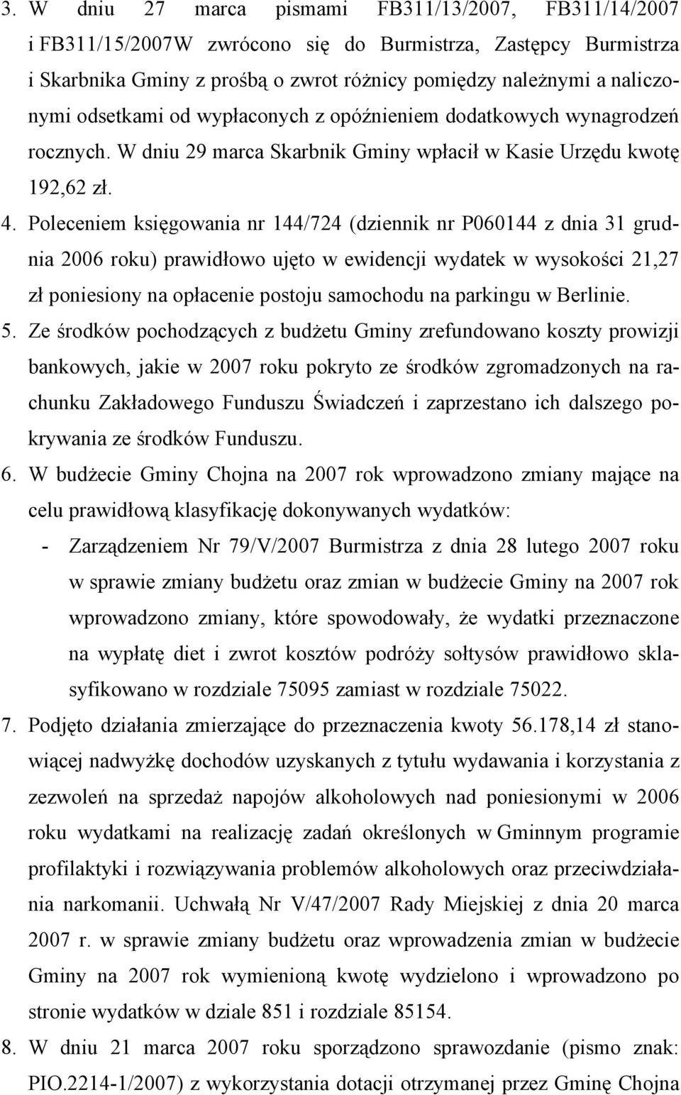Poleceniem księgowania nr 144/724 (dziennik nr P060144 z dnia 31 grudnia 2006 roku) prawidłowo ujęto w ewidencji wydatek w wysokości 21,27 zł poniesiony na opłacenie postoju samochodu na parkingu w