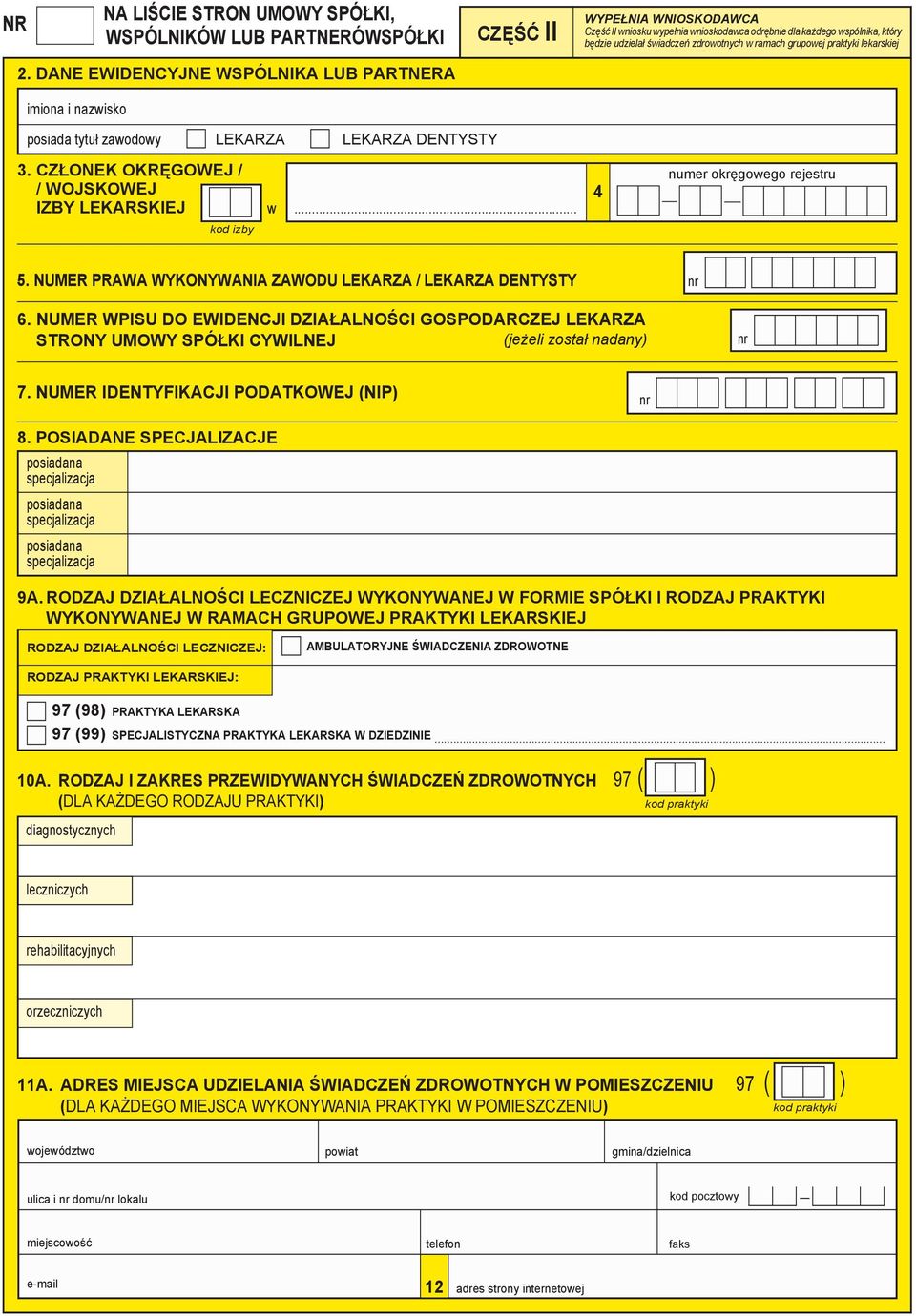 numer Prawa wykonywania zawodu lekarza / lekarza dentysty nr 6. NUMER WPISU DO EWIDENCJI DZIAŁALNOŚCI GOSPODARCZEJ Lekarza strony umowy spółki cywilnej (jeżeli został nadany) nr 7.