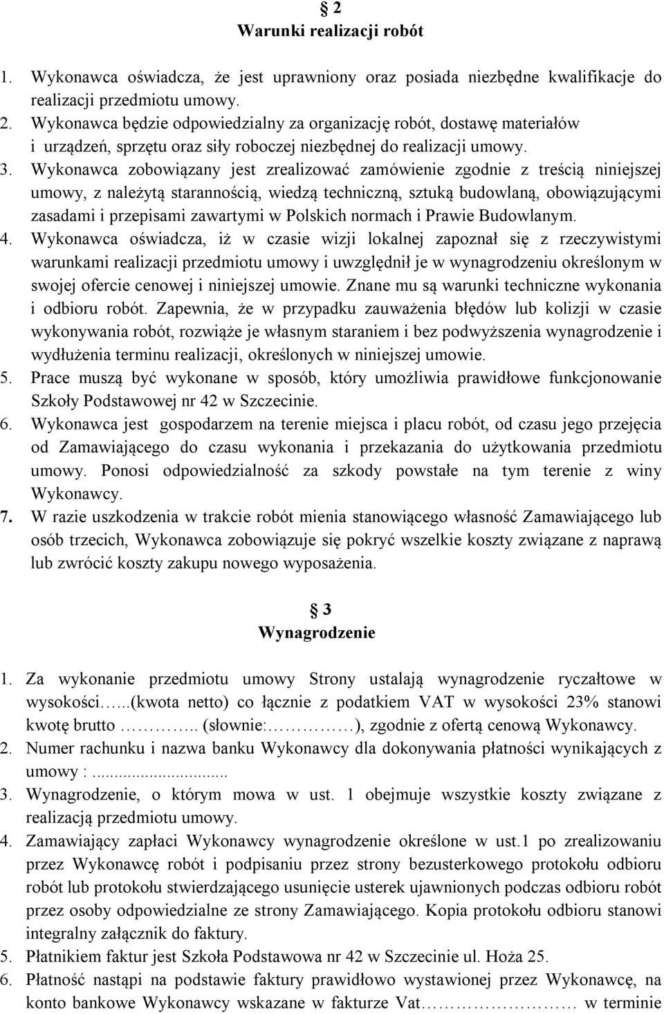 Wykonawca zobowiązany jest zrealizować zamówienie zgodnie z treścią niniejszej umowy, z należytą starannością, wiedzą techniczną, sztuką budowlaną, obowiązującymi zasadami i przepisami zawartymi w