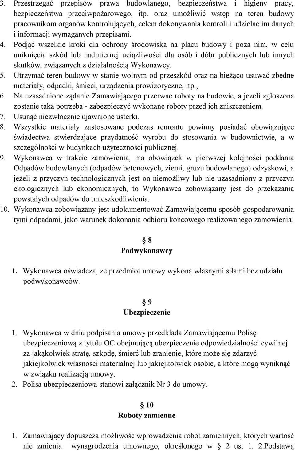 Podjąć wszelkie kroki dla ochrony środowiska na placu budowy i poza nim, w celu uniknięcia szkód lub nadmiernej uciążliwości dla osób i dóbr publicznych lub innych skutków, związanych z działalnością