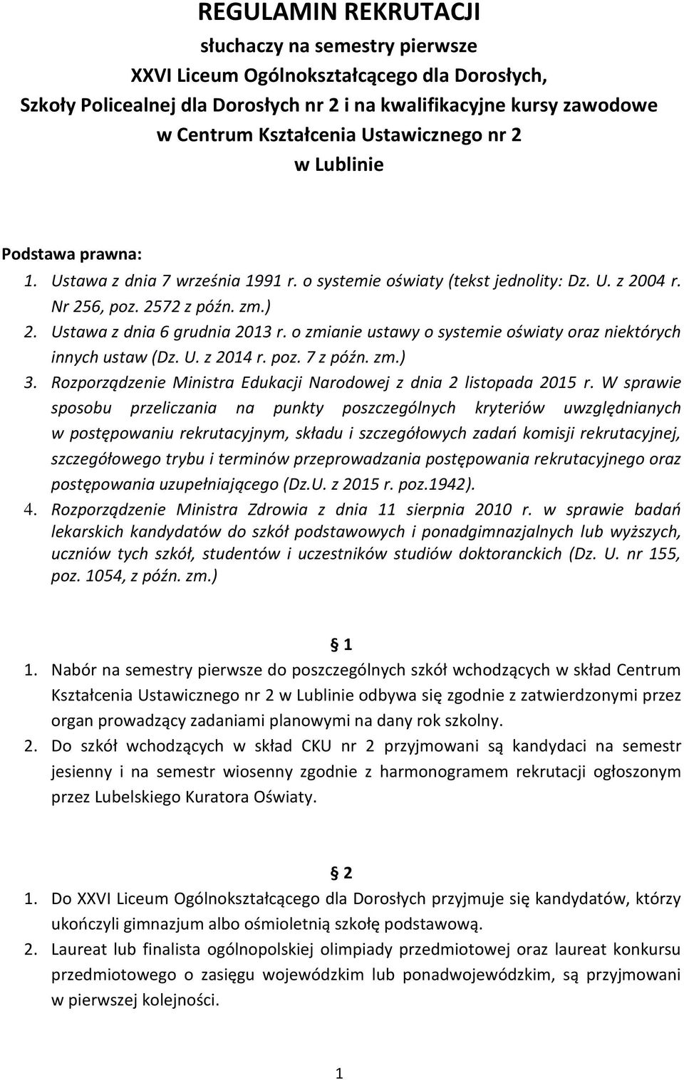 Ustawa z dnia 6 grudnia 2013 r. o zmianie ustawy o systemie oświaty oraz niektórych innych ustaw (Dz. U. z 2014 r. poz. 7 z późn. zm.) 3.