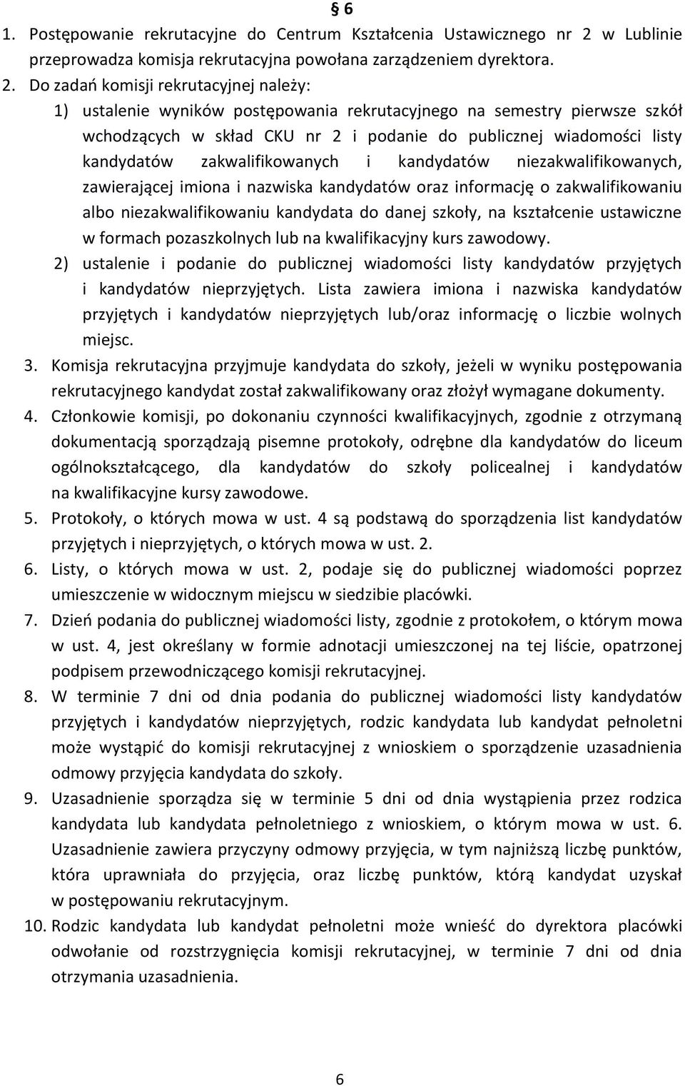 Do zadań komisji rekrutacyjnej należy: 1) ustalenie wyników postępowania rekrutacyjnego na semestry pierwsze szkół wchodzących w skład CKU nr 2 i podanie do publicznej wiadomości listy kandydatów