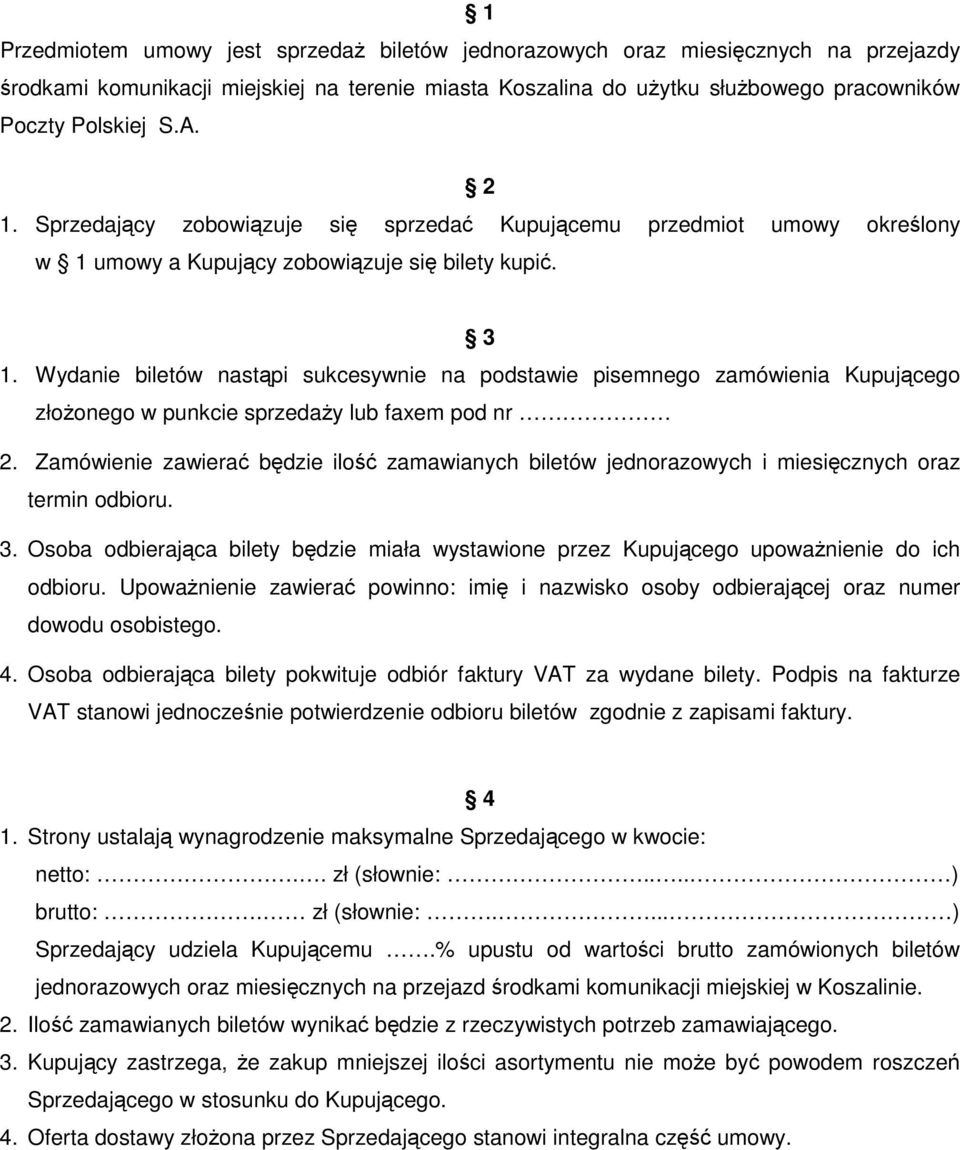 Wydanie biletów nastąpi sukcesywnie na podstawie pisemnego zamówienia Kupującego złoŝonego w punkcie sprzedaŝy lub faxem pod nr 2.