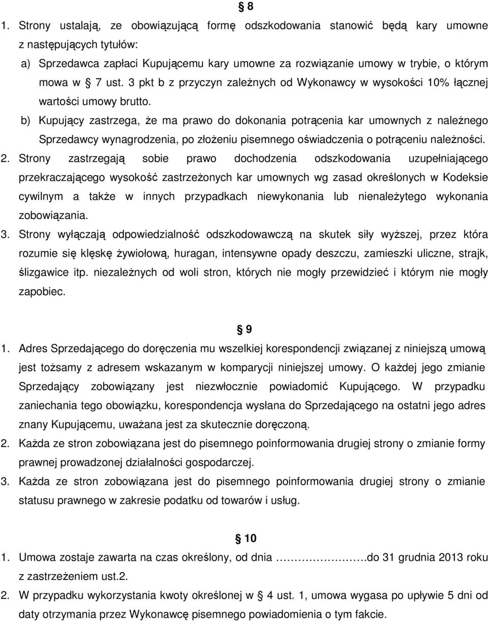 b) Kupujący zastrzega, Ŝe ma prawo do dokonania potrącenia kar umownych z naleŝnego Sprzedawcy wynagrodzenia, po złoŝeniu pisemnego oświadczenia o potrąceniu naleŝności. 2.