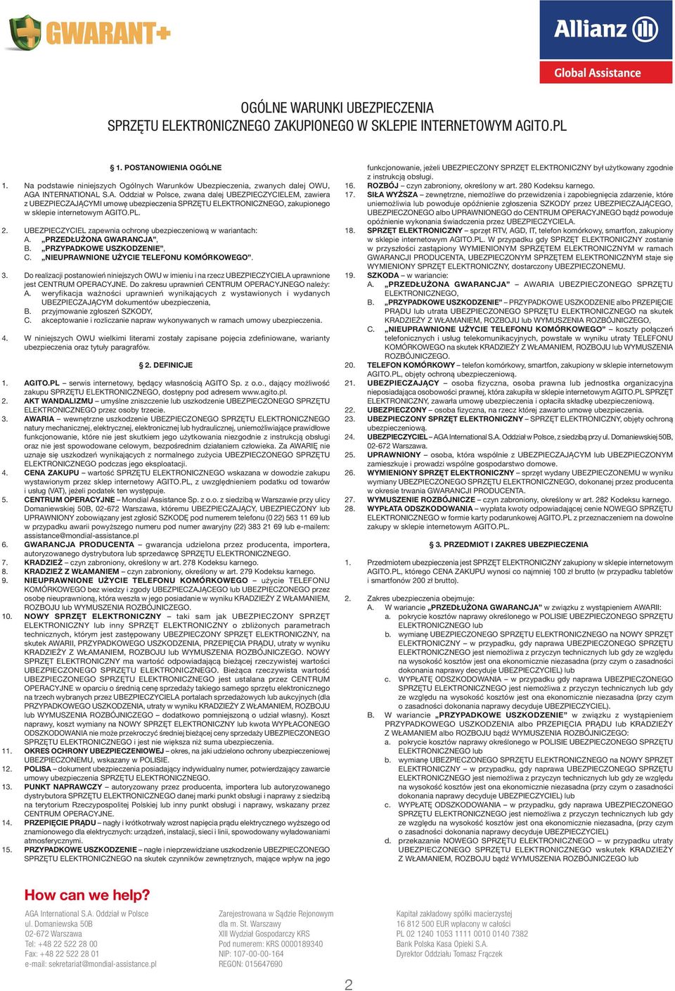 A INTERNATIONAL S.A. Oddział w Polsce, zwana dalej UBEZPIECZYCIELEM, zawiera z UBEZPIECZAJĄCYMI umowę ubezpieczenia SPRZĘTU zakupionego w sklepie internetowym AGITO.PL. 2.