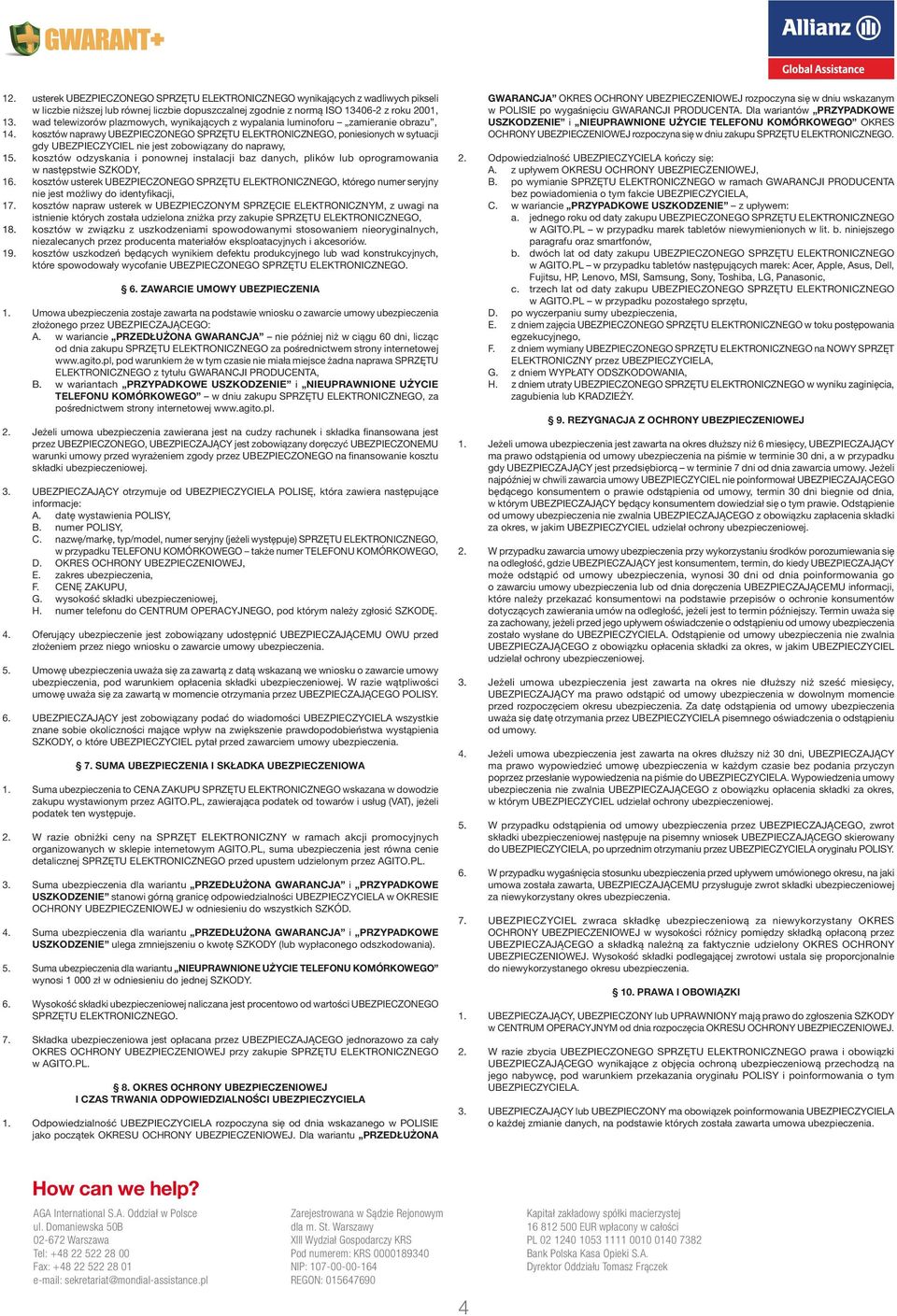 kosztów naprawy UBEZPIECZONEGO SPRZĘTU poniesionych w sytuacji gdy UBEZPIECZYCIEL nie jest zobowiązany do naprawy, 15.