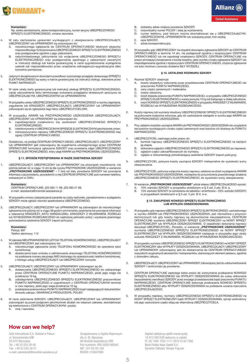 niezwłocznego zgłaszania do CENTRUM OPERACYJNEGO istotnych objawów nieprawidłowego funkcjonowania UBEZPIECZONEGO SPRZĘTU ELEKTRONICZNEGO oraz postępowania zgodnie z jego zaleceniami, B.