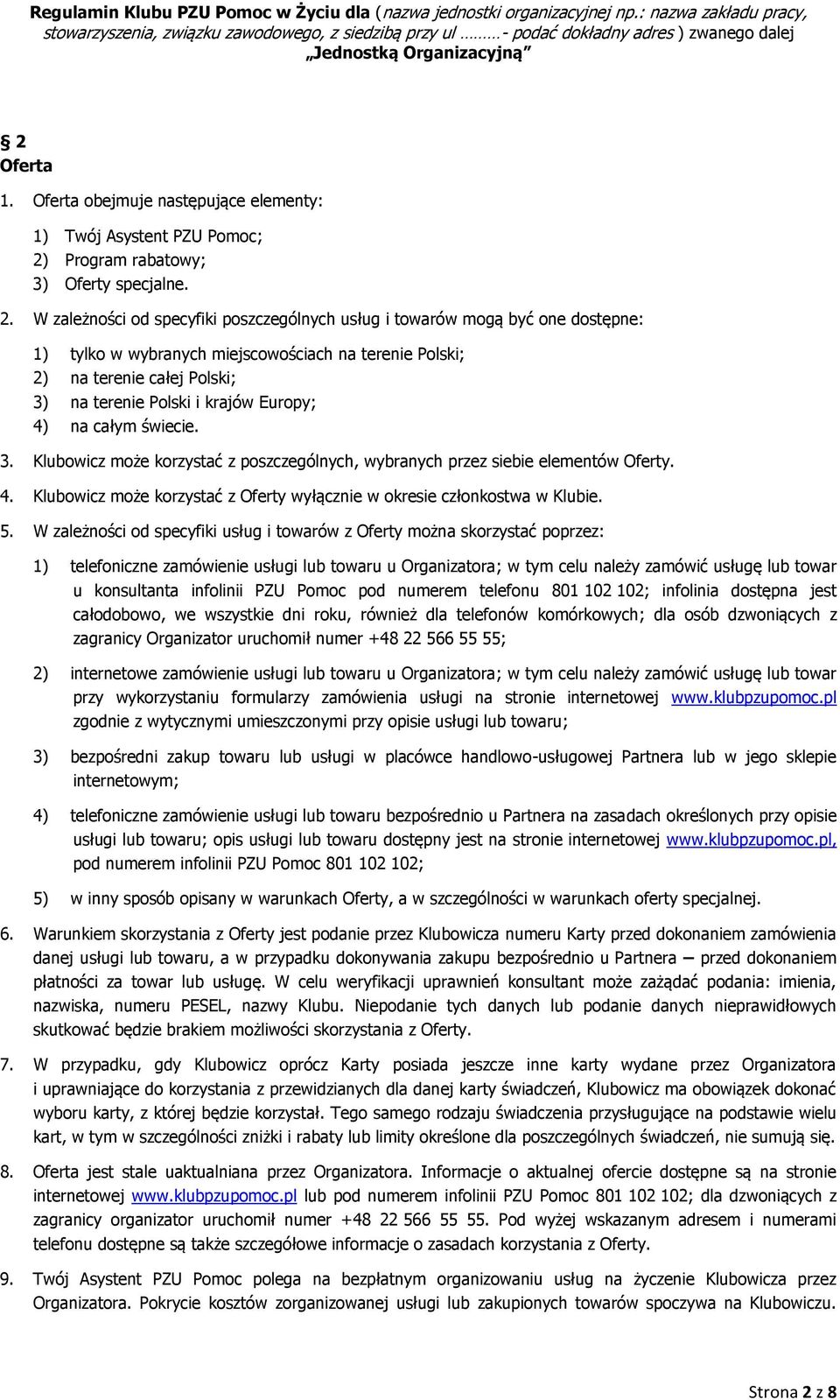 W zależności od specyfiki poszczególnych usług i towarów mogą być one dostępne: 1) tylko w wybranych miejscowościach na terenie Polski; 2) na terenie całej Polski; 3) na terenie Polski i krajów