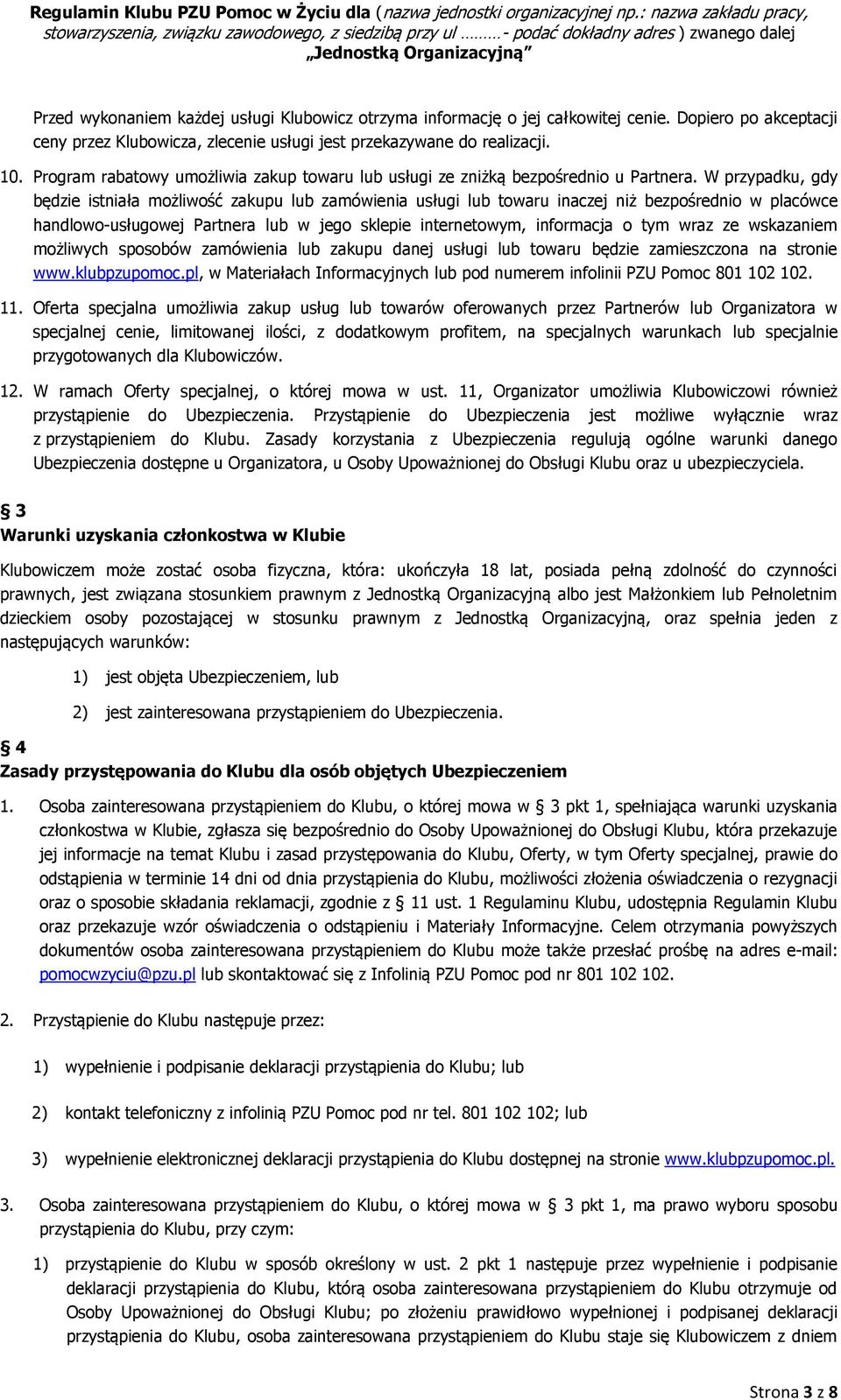 W przypadku, gdy będzie istniała możliwość zakupu lub zamówienia usługi lub towaru inaczej niż bezpośrednio w placówce handlowo-usługowej Partnera lub w jego sklepie internetowym, informacja o tym