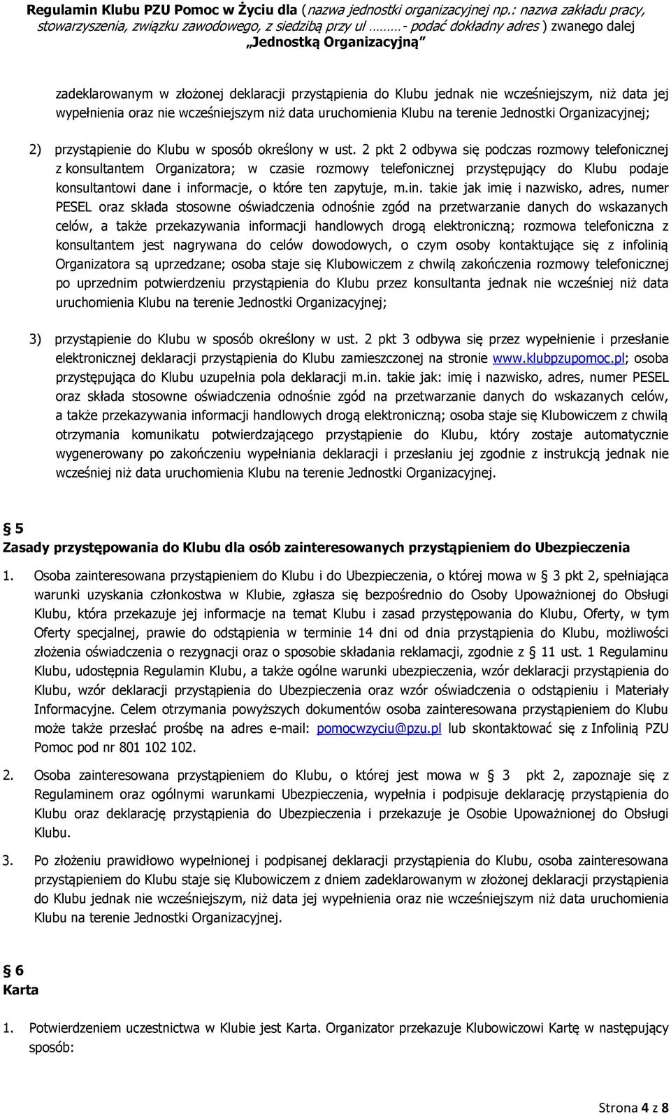2 pkt 2 odbywa się podczas rozmowy telefonicznej z konsultantem Organizatora; w czasie rozmowy telefonicznej przystępujący do Klubu podaje konsultantowi dane i inf