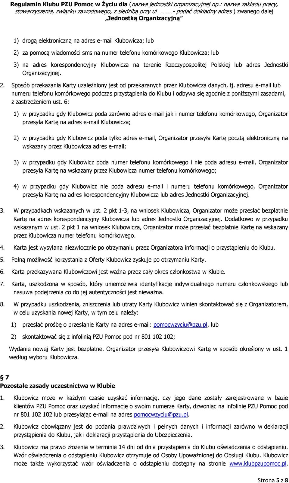adresu e-mail lub numeru telefonu komórkowego podczas przystąpienia do Klubu i odbywa się zgodnie z poniższymi zasadami, z zastrzeżeniem ust.