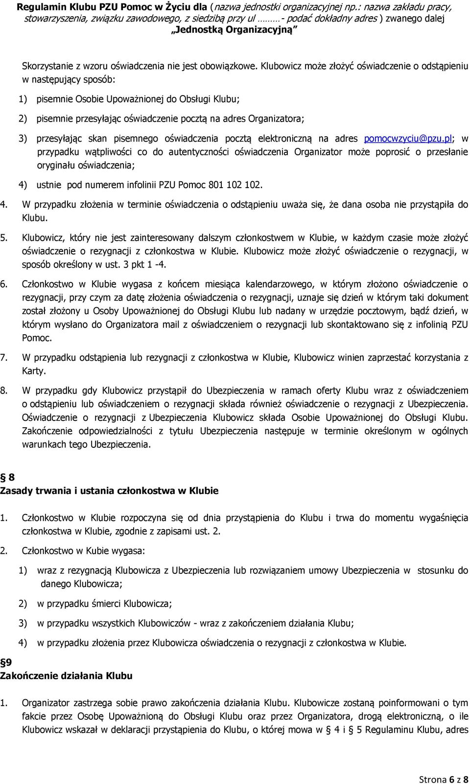 przesyłając skan pisemnego oświadczenia pocztą elektroniczną na adres pomocwzyciu@pzu.