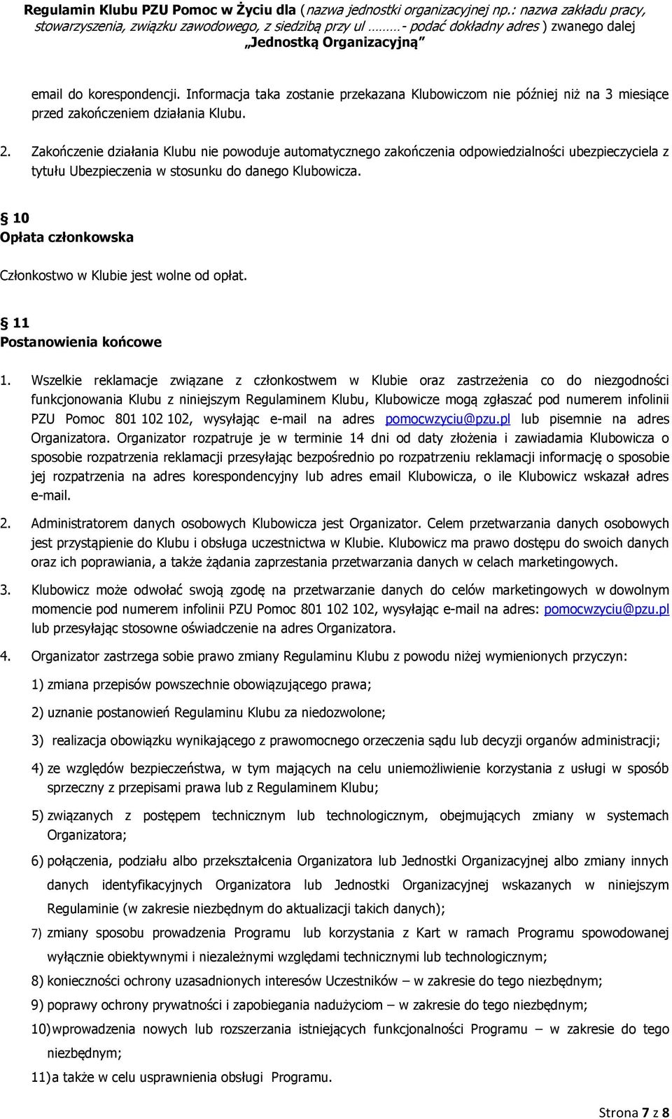 10 Opłata członkowska Członkostwo w Klubie jest wolne od opłat. 11 Postanowienia końcowe 1.