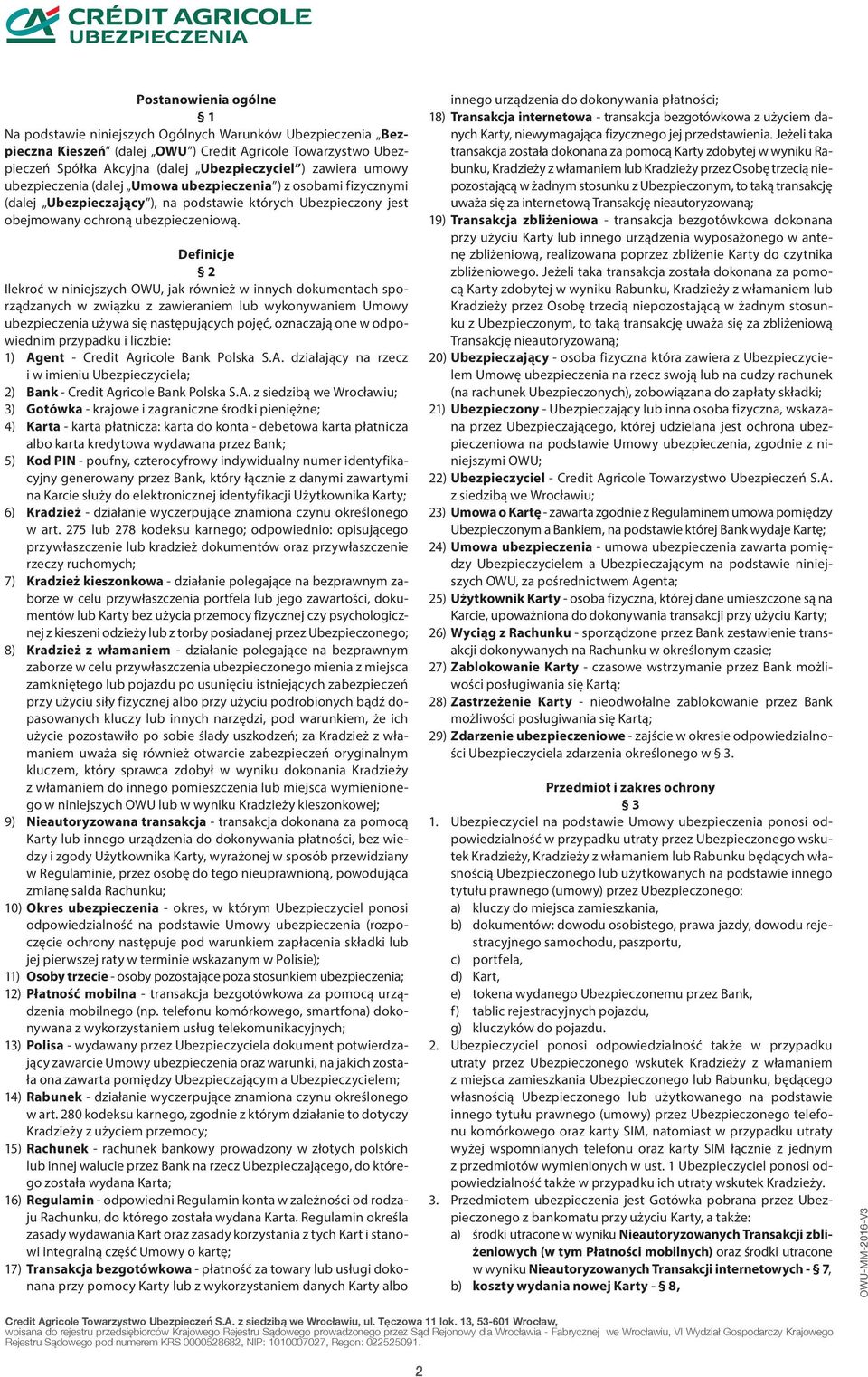 Definicje 2 Ilekroć w niniejszych OWU, jak również w innych dokumentach sporządzanych w związku z zawieraniem lub wykonywaniem Umowy ubezpieczenia używa się następujących pojęć, oznaczają one w