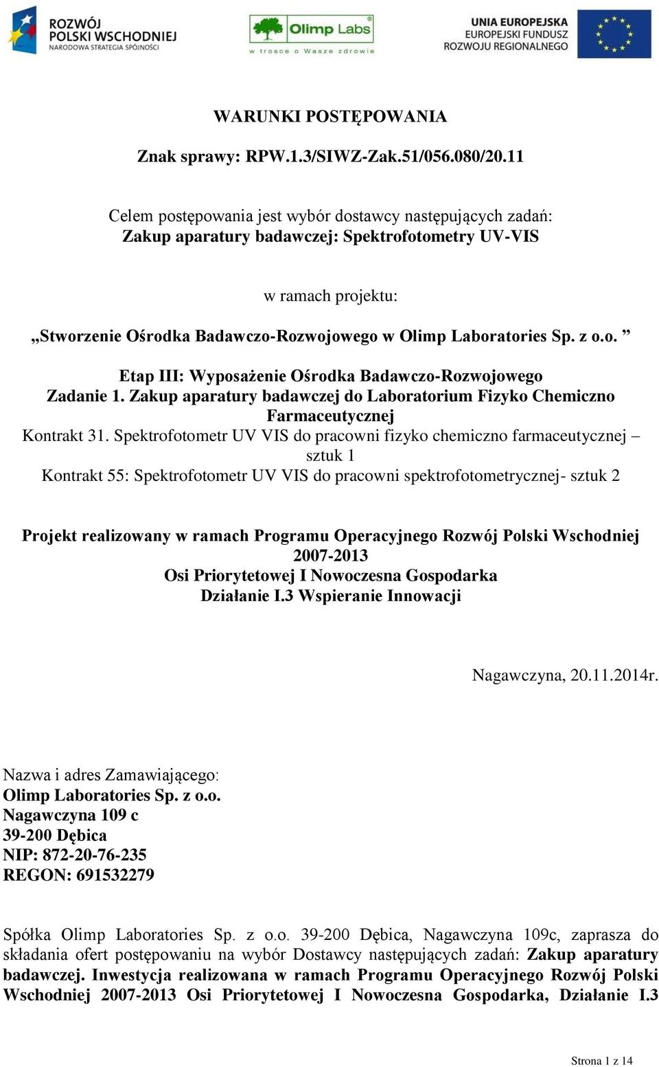 z o.o. Etap III: Wyposażenie Ośrodka Badawczo-Rozwojowego Zadanie 1. Zakup aparatury badawczej do Laboratorium Fizyko Chemiczno Farmaceutycznej Kontrakt 31.