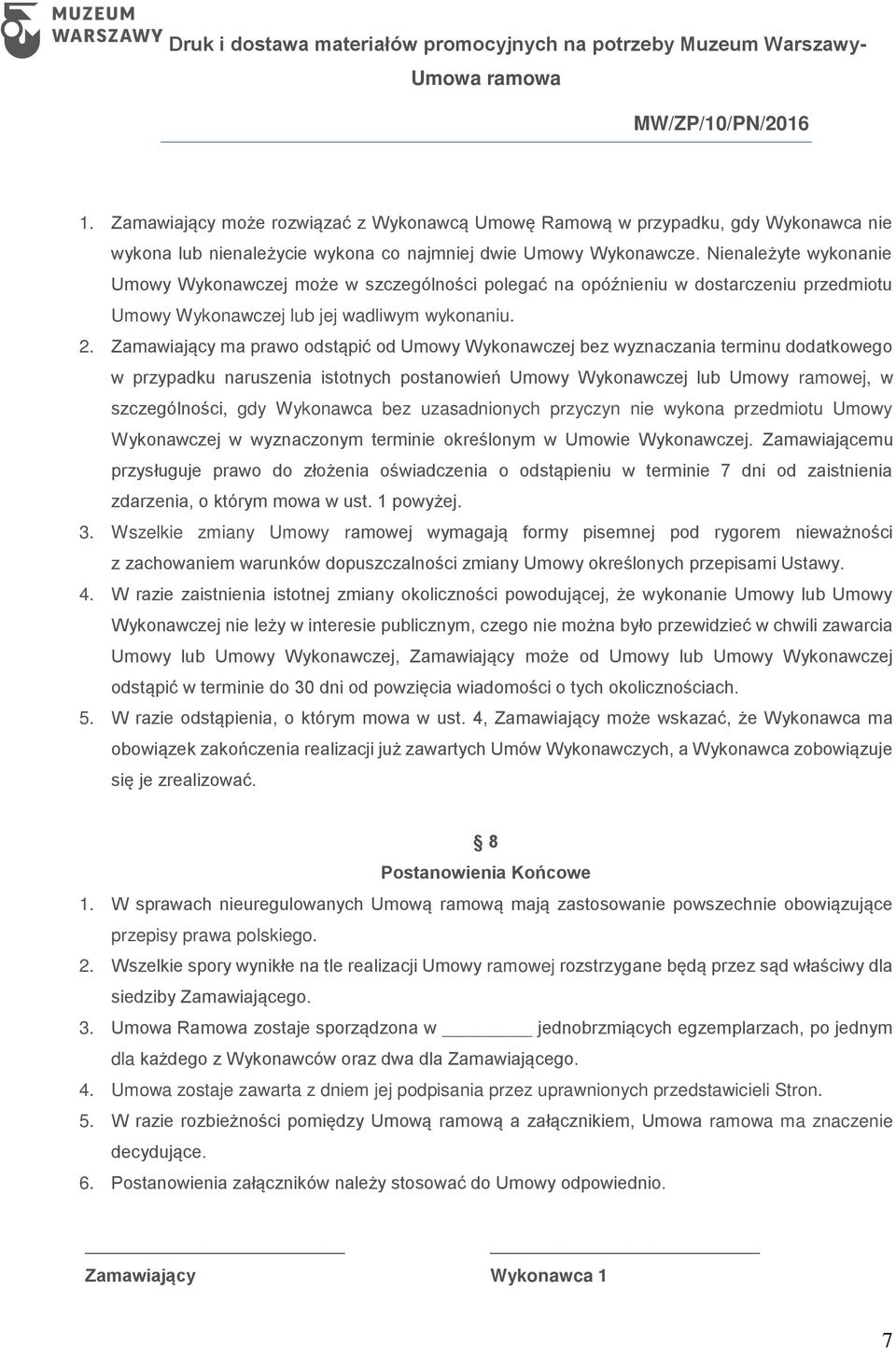 Zamawiający ma prawo odstąpić od Umowy Wykonawczej bez wyznaczania terminu dodatkowego w przypadku naruszenia istotnych postanowień Umowy Wykonawczej lub Umowy ramowej, w szczególności, gdy Wykonawca