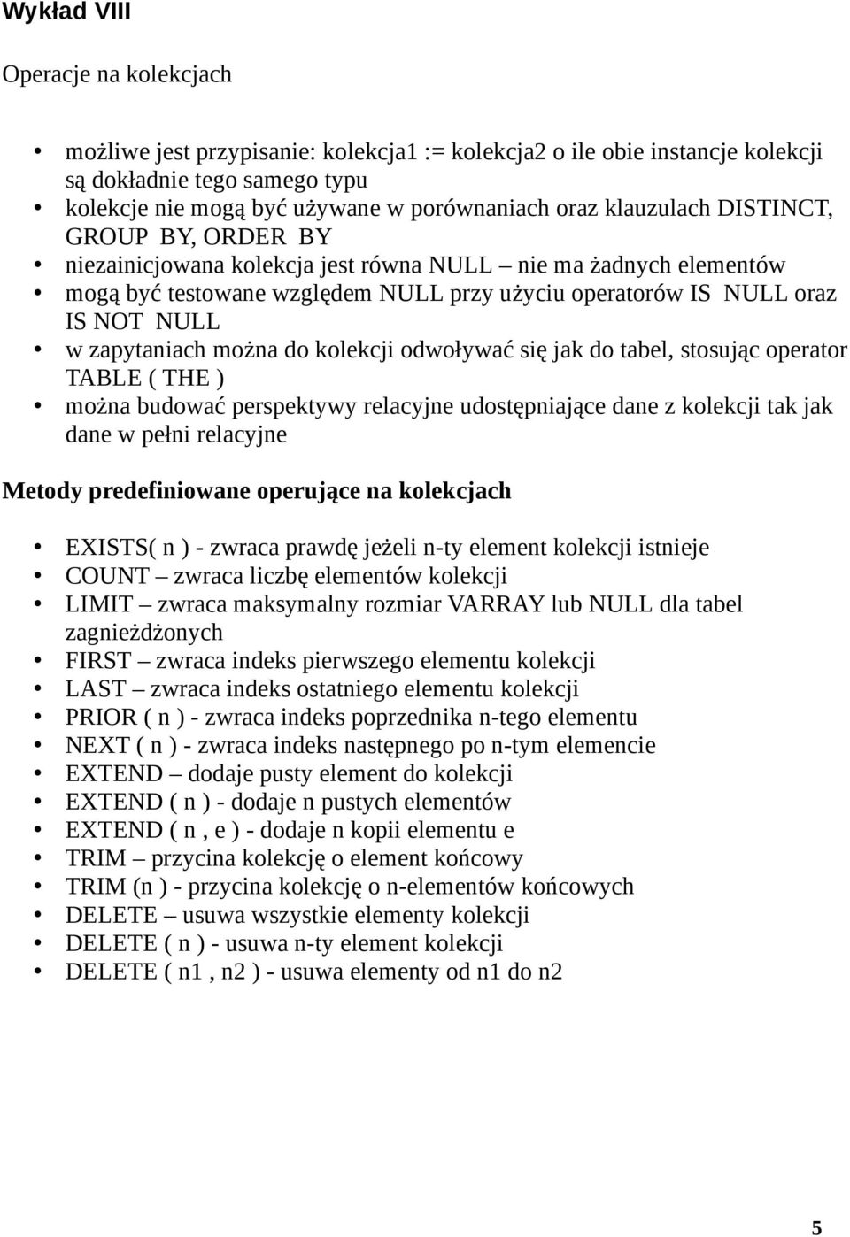 kolekcji odwoływać się jak do tabel, stosując operator TABLE ( THE ) można budować perspektywy relacyjne udostępniające dane z kolekcji tak jak dane w pełni relacyjne Metody predefiniowane operujące