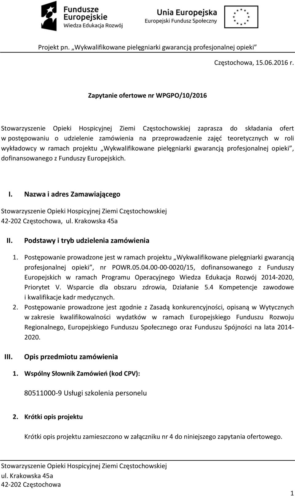 pielęgniarki gwarancją profesjonalnej opieki, dofinansowanego z Funduszy Europejskich. I. Nazwa i adres Zamawiającego, II. Podstawy i tryb udzielenia zamówienia 1.