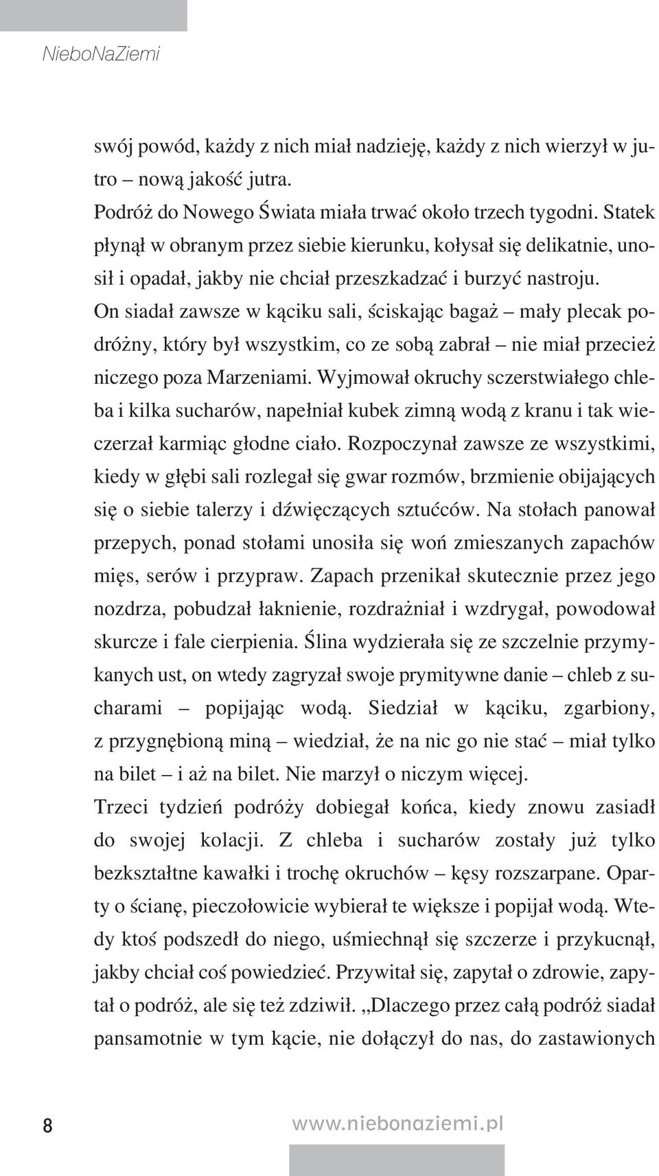 On sia dał za wsze w ką ci ku sa li, ści ska jąc ba gaż ma ły ple cak po - dróż ny, któ ry był wszyst kim, co ze so bą za brał nie miał prze cież ni cze go po za Ma rze nia mi.