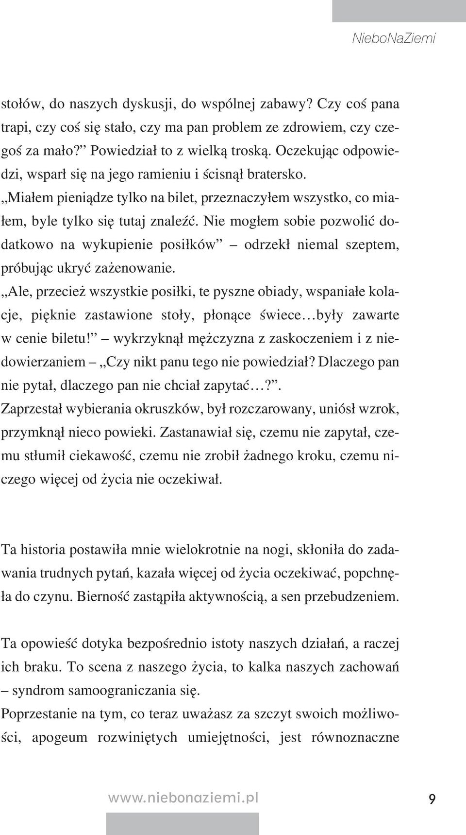 Nie mo głem so bie po zwo lić do - dat ko wo na wy ku pie nie po sił ków od rzekł nie mal szep tem, pró bu jąc ukryć za że no wa nie.