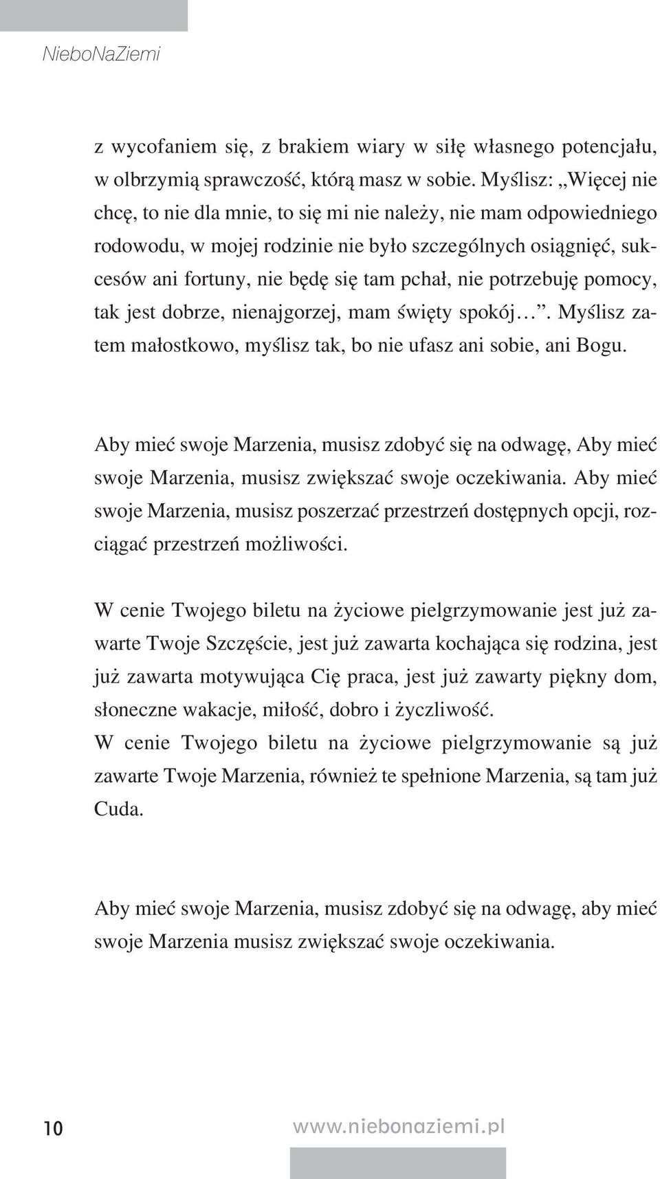 dę się tam pchał, nie po trze bu ję po mo cy, tak jest do brze, nie naj go rzej, mam świę ty spo kój. My ślisz za - tem ma łost ko wo, my ślisz tak, bo nie ufasz ani so bie, ani Bo gu.