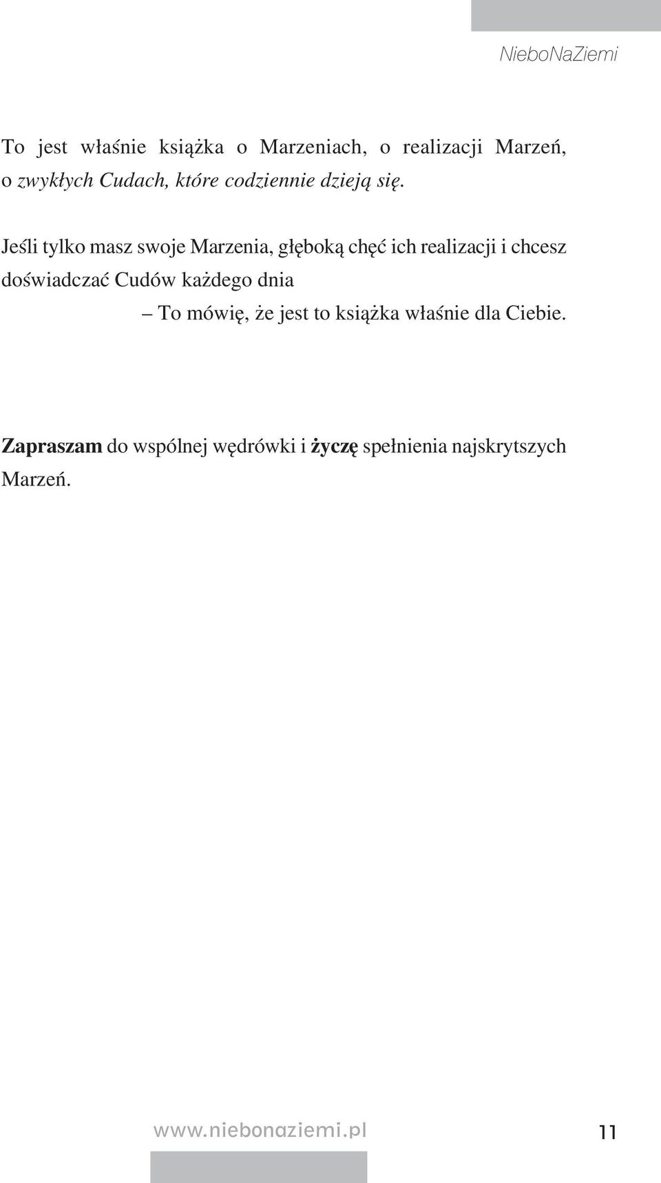 Je śli tyl ko masz swo je Ma rze nia, głę bo ką chęć ich re ali za cji i chcesz do świad czać Cu