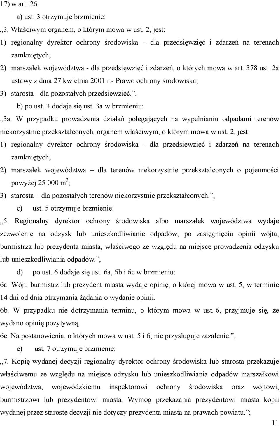 2a ustawy z dnia 27 kwietnia 2001 r.- Prawo ochrony środowiska; 3) starosta - dla pozostałych przedsięwzięć., b) po ust. 3 dodaje się ust. 3a w brzmieniu: 3a.