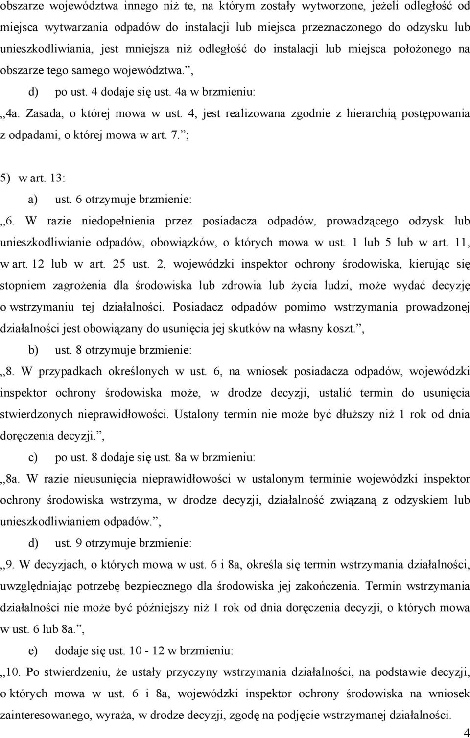 4, jest realizowana zgodnie z hierarchią postępowania z odpadami, o której mowa w art. 7. ; 5) w art. 13: a) ust. 6 otrzymuje brzmienie: 6.