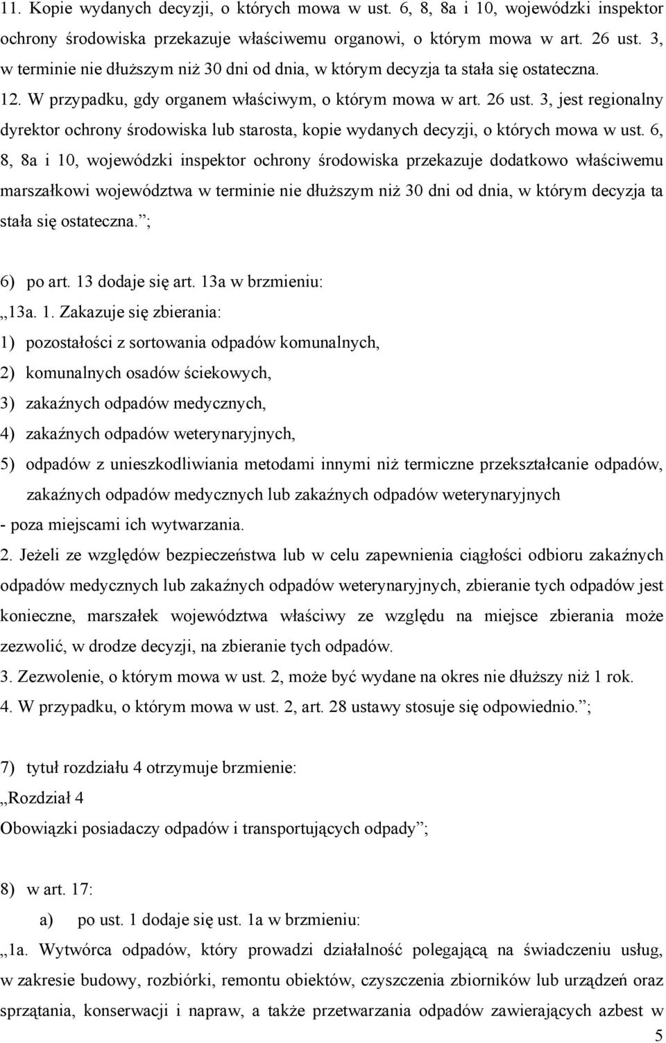 3, jest regionalny dyrektor ochrony środowiska lub starosta, kopie wydanych decyzji, o których mowa w ust.