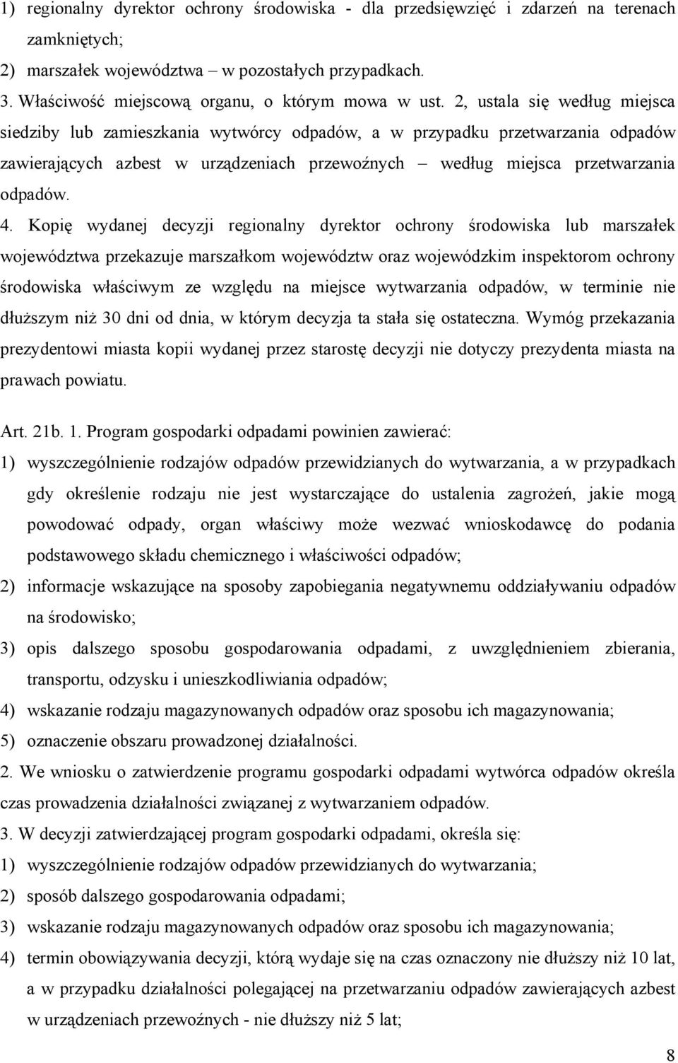 2, ustala się według miejsca siedziby lub zamieszkania wytwórcy odpadów, a w przypadku przetwarzania odpadów zawierających azbest w urządzeniach przewoźnych według miejsca przetwarzania odpadów. 4.