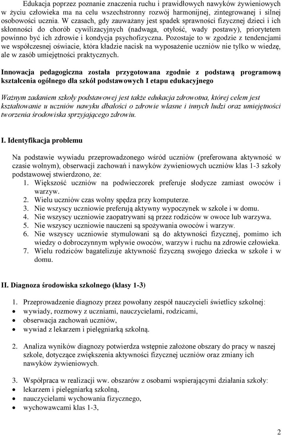 psychofizyczna. Pozostaje to w zgodzie z tendencjami we współczesnej oświacie, która kładzie nacisk na wyposażenie uczniów nie tylko w wiedzę, ale w zasób umiejętności praktycznych.