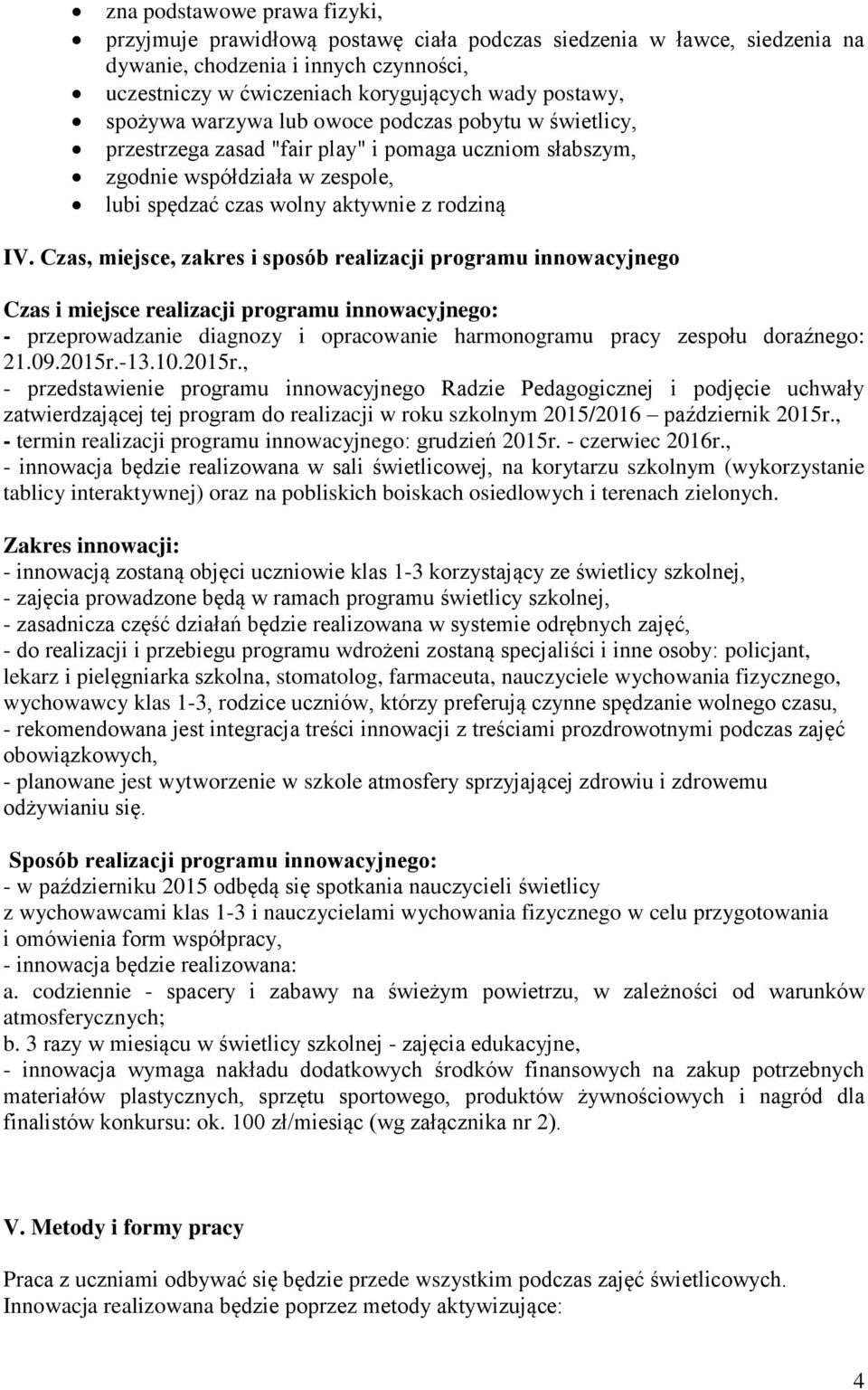 Czas, miejsce, zakres i sposób realizacji programu innowacyjnego Czas i miejsce realizacji programu innowacyjnego: - przeprowadzanie diagnozy i opracowanie harmonogramu pracy zespołu doraźnego: 21.09.