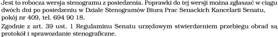 Stenogramów Biura Prac Senackich Kancelarii Senatu, pokój nr 409, tel. 694 90 18.