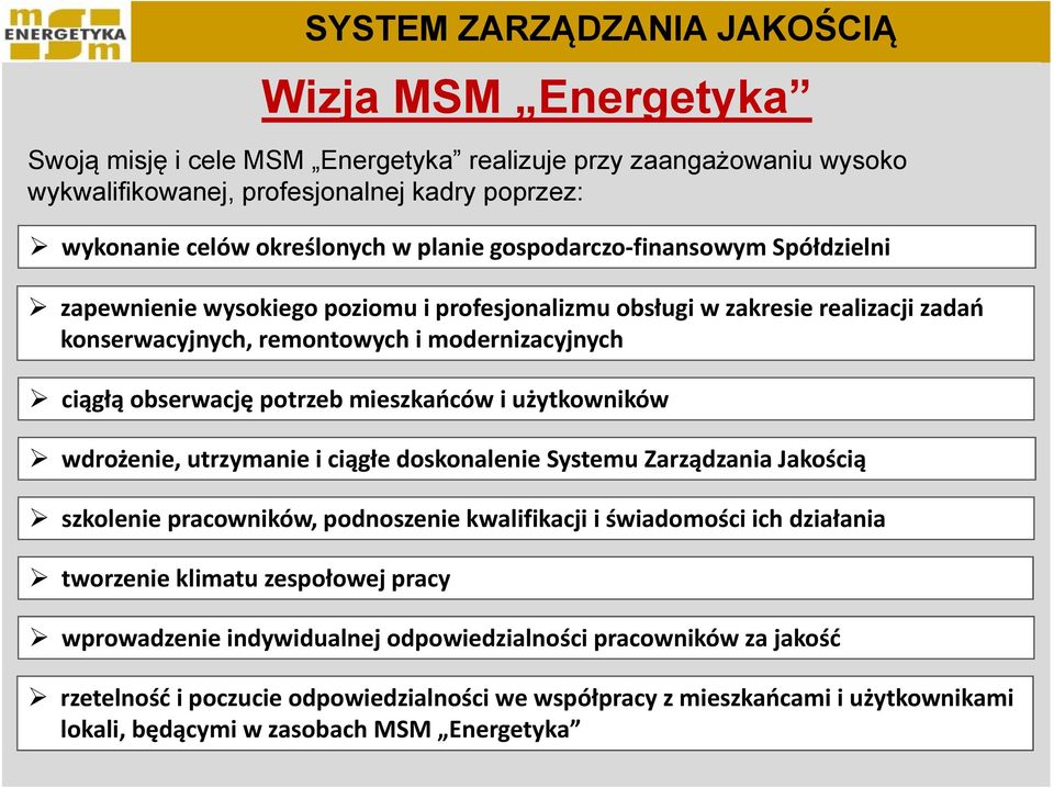 i użytkowników wdrożenie, utrzymanie i ciągłe doskonalenie Systemu Zarządzania Jakością szkolenie pracowników, podnoszenie kwalifikacji i świadomości ich działania tworzenie klimatu zespołowej