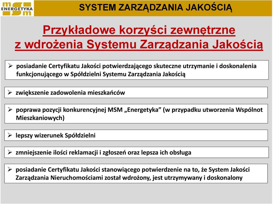 Energetyka (w przypadku utworzenia Wspólnot Mieszkaniowych) lepszy wizerunek Spółdzielni zmniejszenie ilości reklamacji i zgłoszeń oraz lepsza ich