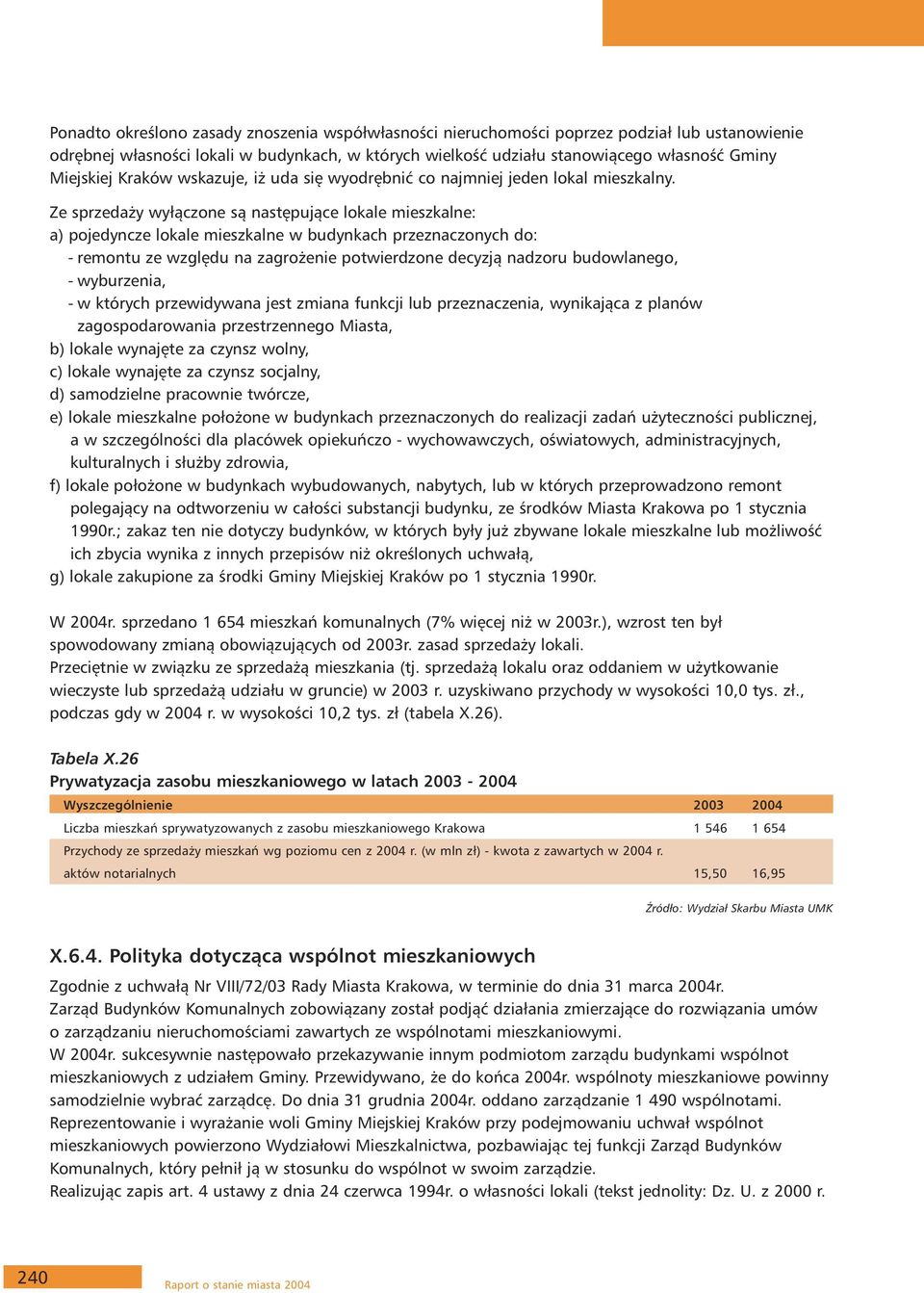 Ze sprzedaży wyłączone są następujące lokale mieszkalne: a) pojedyncze lokale mieszkalne w budynkach przeznaczonych do: - remontu ze względu na zagrożenie potwierdzone decyzją nadzoru budowlanego, -