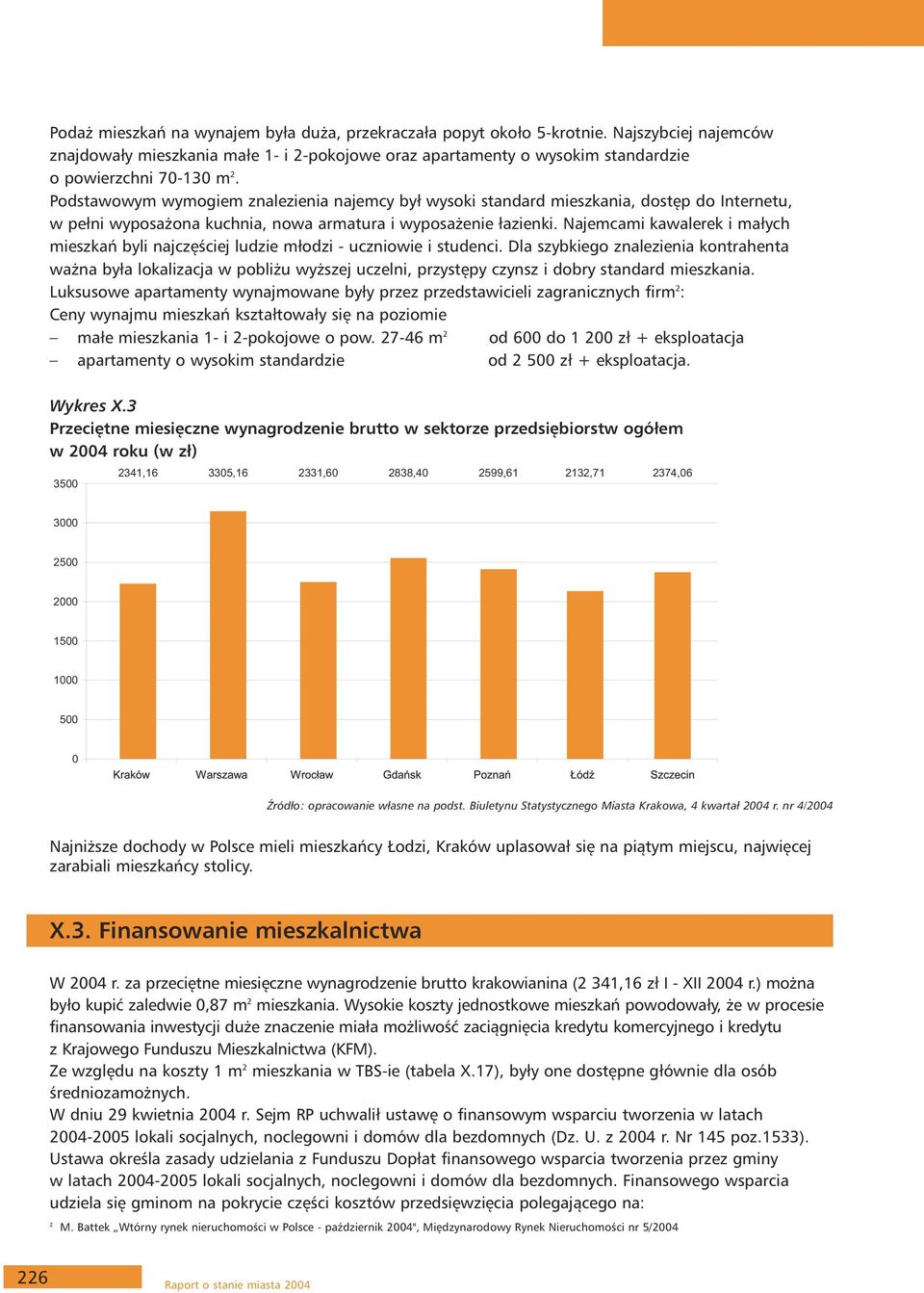 Podstawowym wymogiem znalezienia najemcy był wysoki standard mieszkania, dostęp do Internetu, w pełni wyposażona kuchnia, nowa armatura i wyposażenie łazienki.