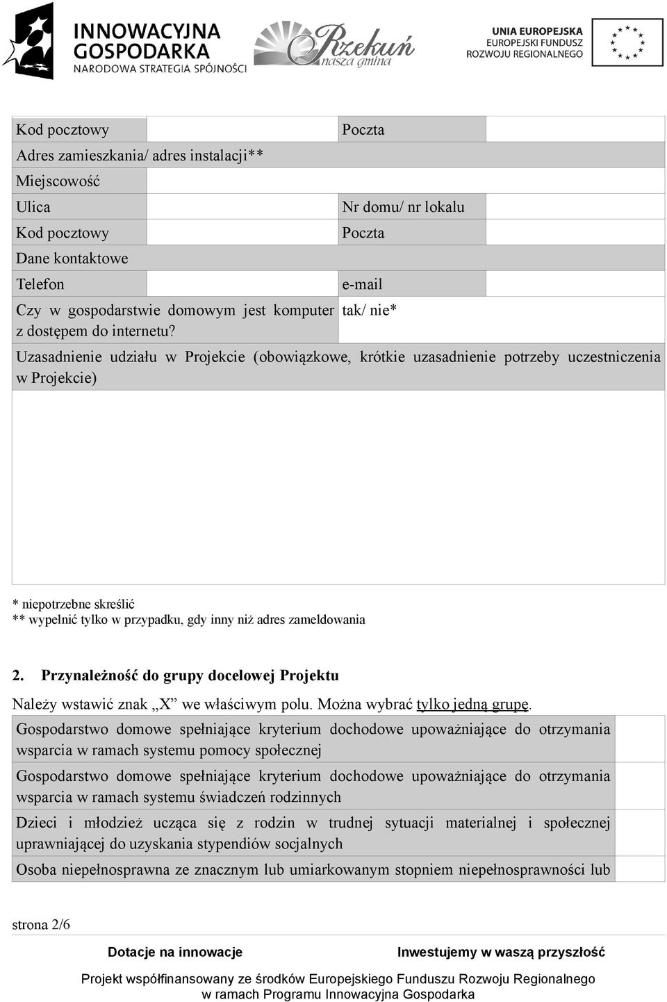 zameldowania 2. Przynależność do grupy docelowej Projektu Należy wstawić znak X we właściwym polu. Można wybrać tylko jedną grupę.