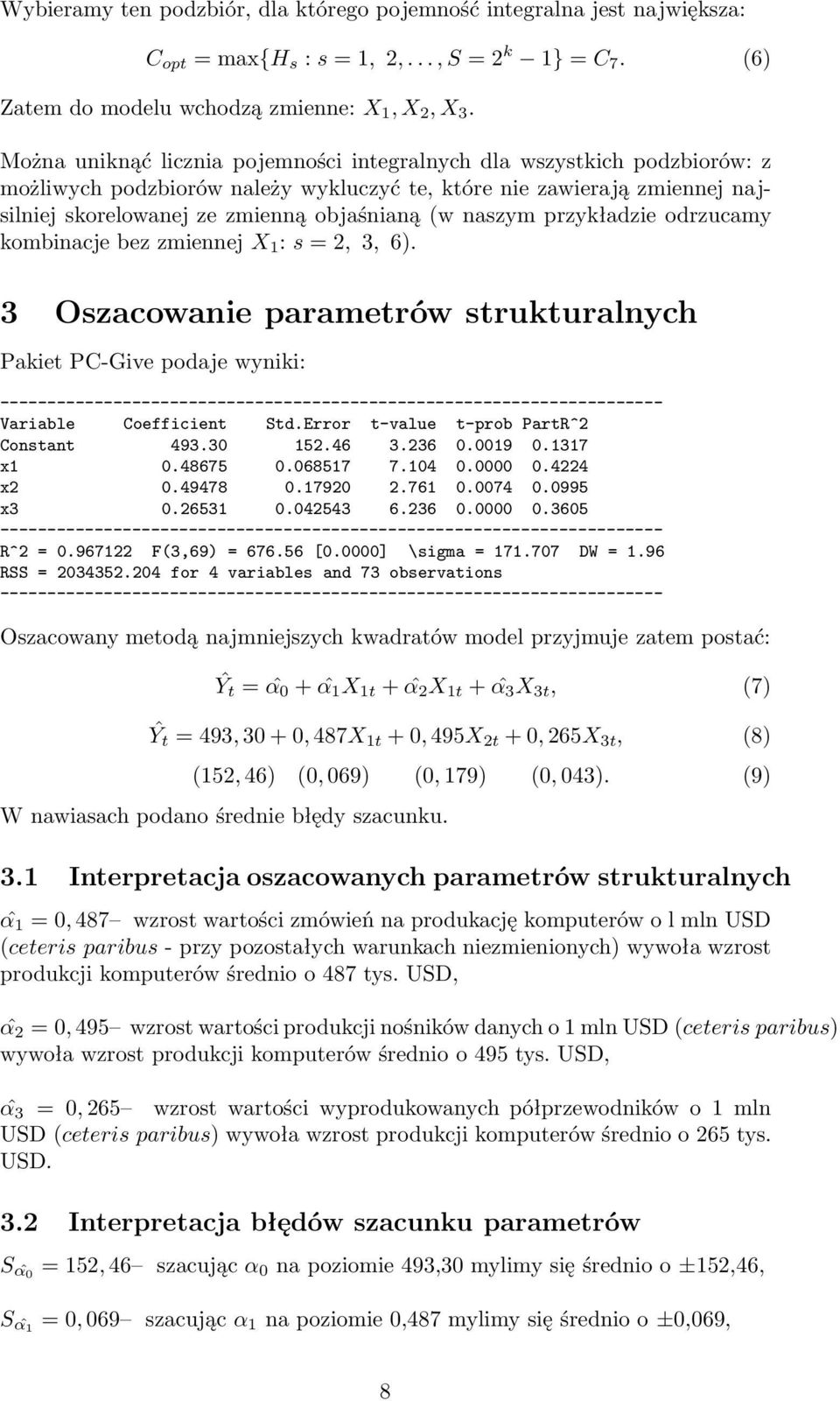 naszym przykładzie odrzucamy kombinacje bez zmiennej X 1 : s =, 3, 6). 3 Oszacowanie parametrów strukturalnych Pakiet PC-Give podaje wyniki: Variable Coefficient Std.