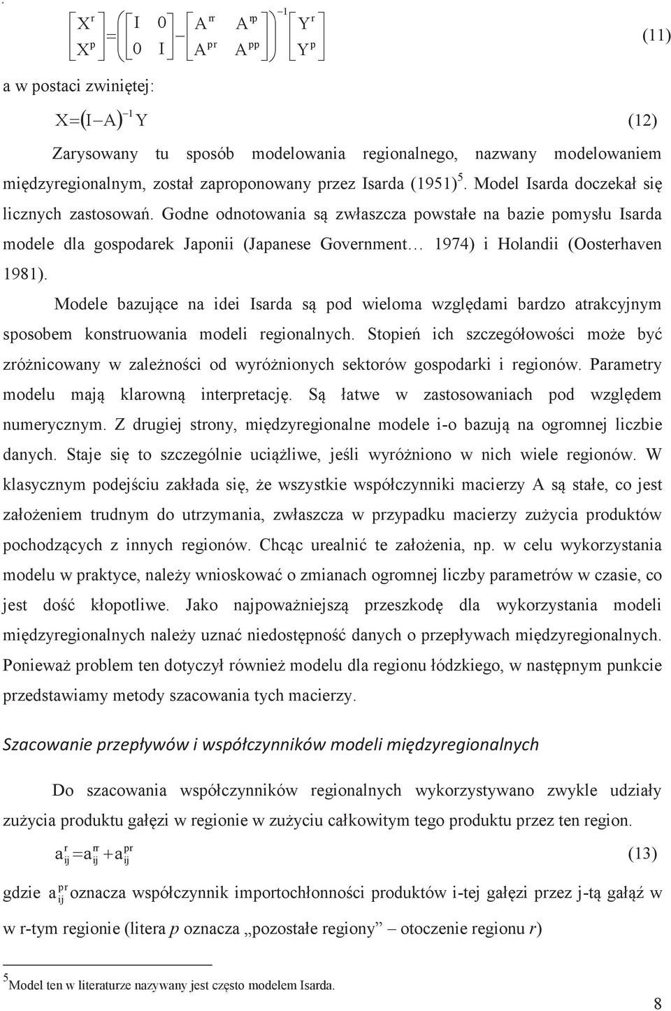 Modele bzuące de Isd są pod welom względm bdzo tkcyym sposobem kostuow model egolych. Stopeń ch szczegółowośc może być zóżcowy w zleżośc od wyóżoych sektoów gospodk egoów.