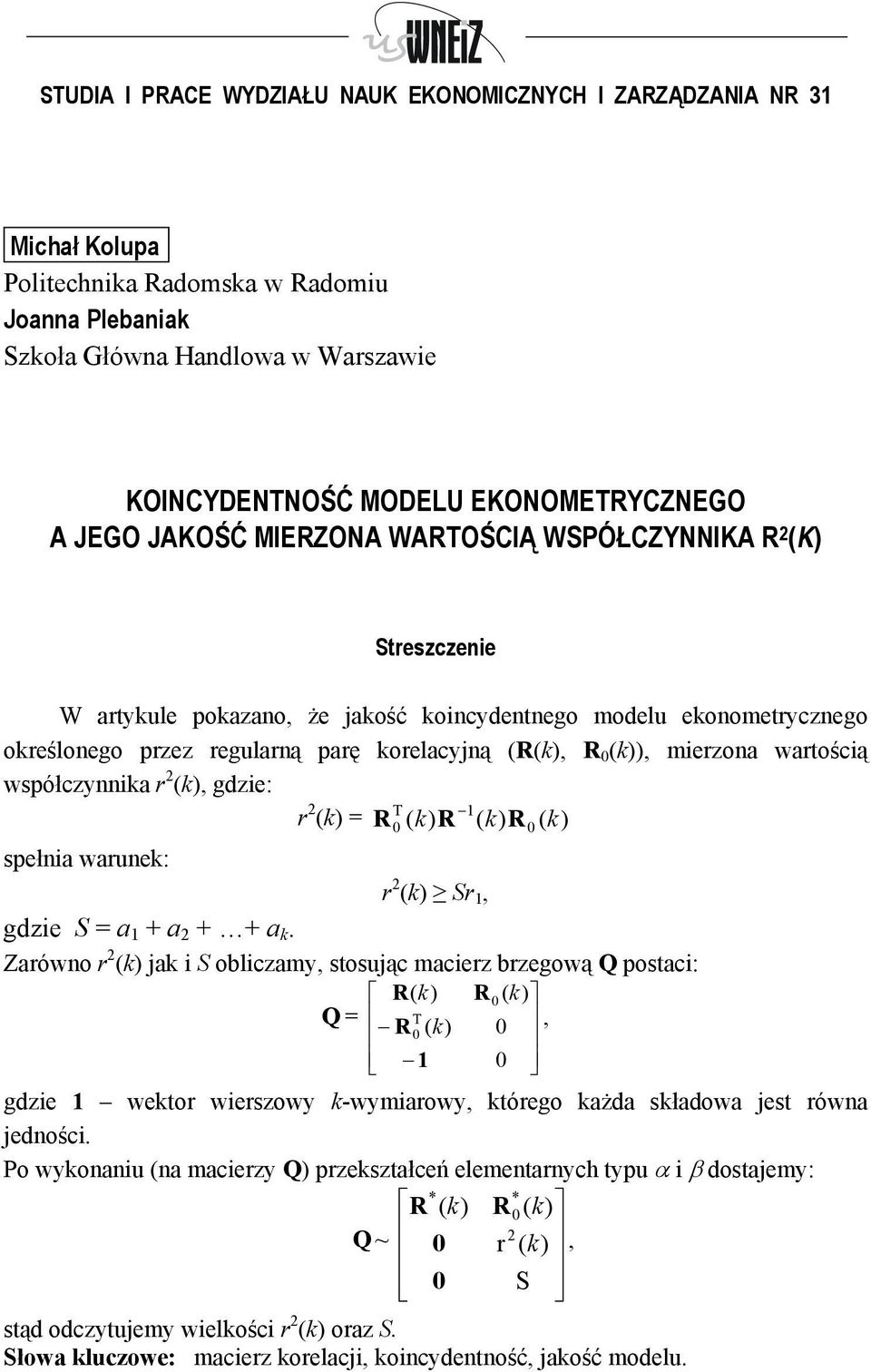 wartoścą współczynnka r 2 (, gdze: r 2 T ( = R ( R ( R ( spełna warunek: r 2 ( Sr 1, gdze S = a 1 + a 2 + + a k.