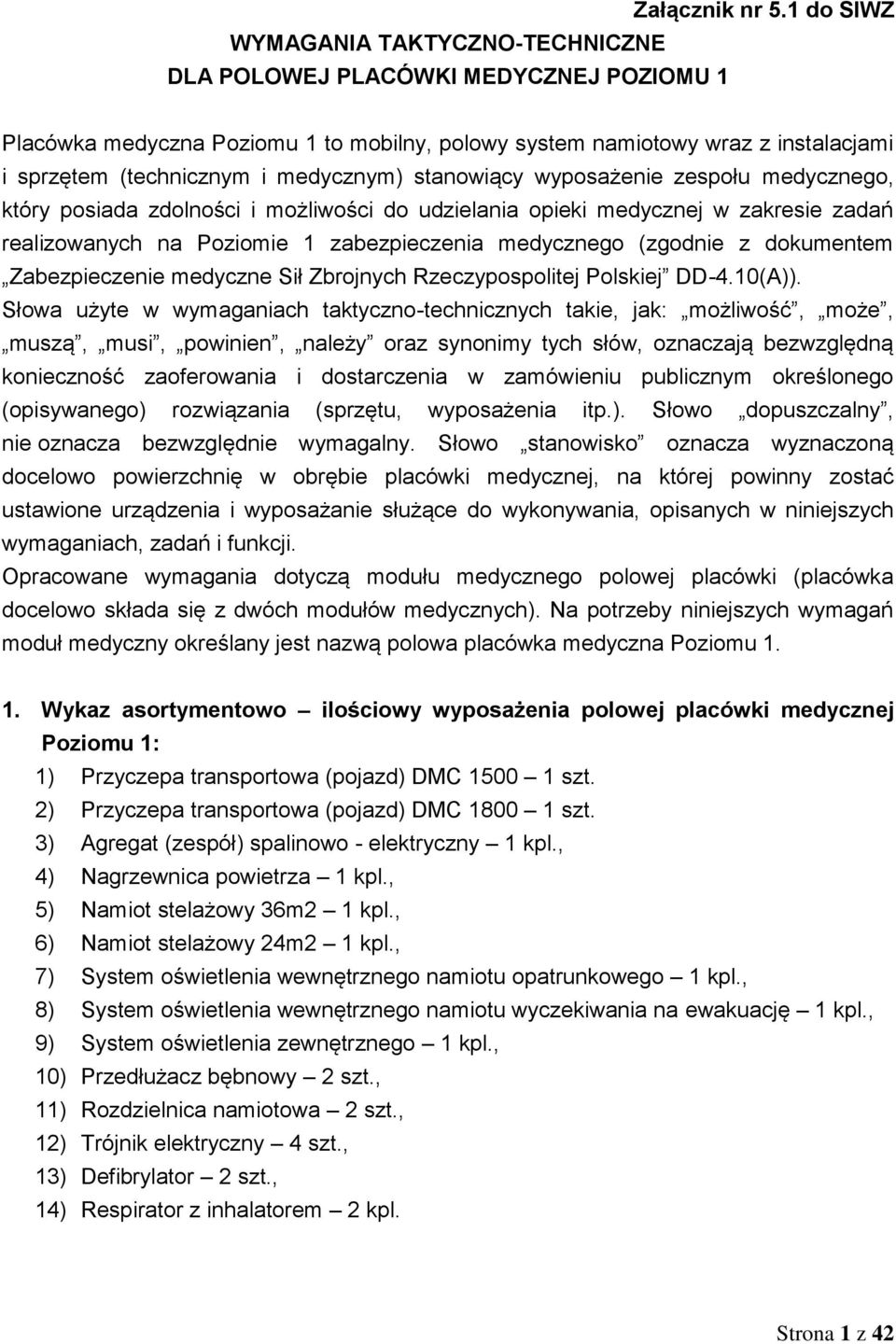 możliwości do udzielania opieki medycznej w zakresie zadań realizowanych na Poziomie 1 zabezpieczenia medycznego (zgodnie z dokumentem Zabezpieczenie medyczne Sił Zbrojnych Rzeczypospolitej Polskiej