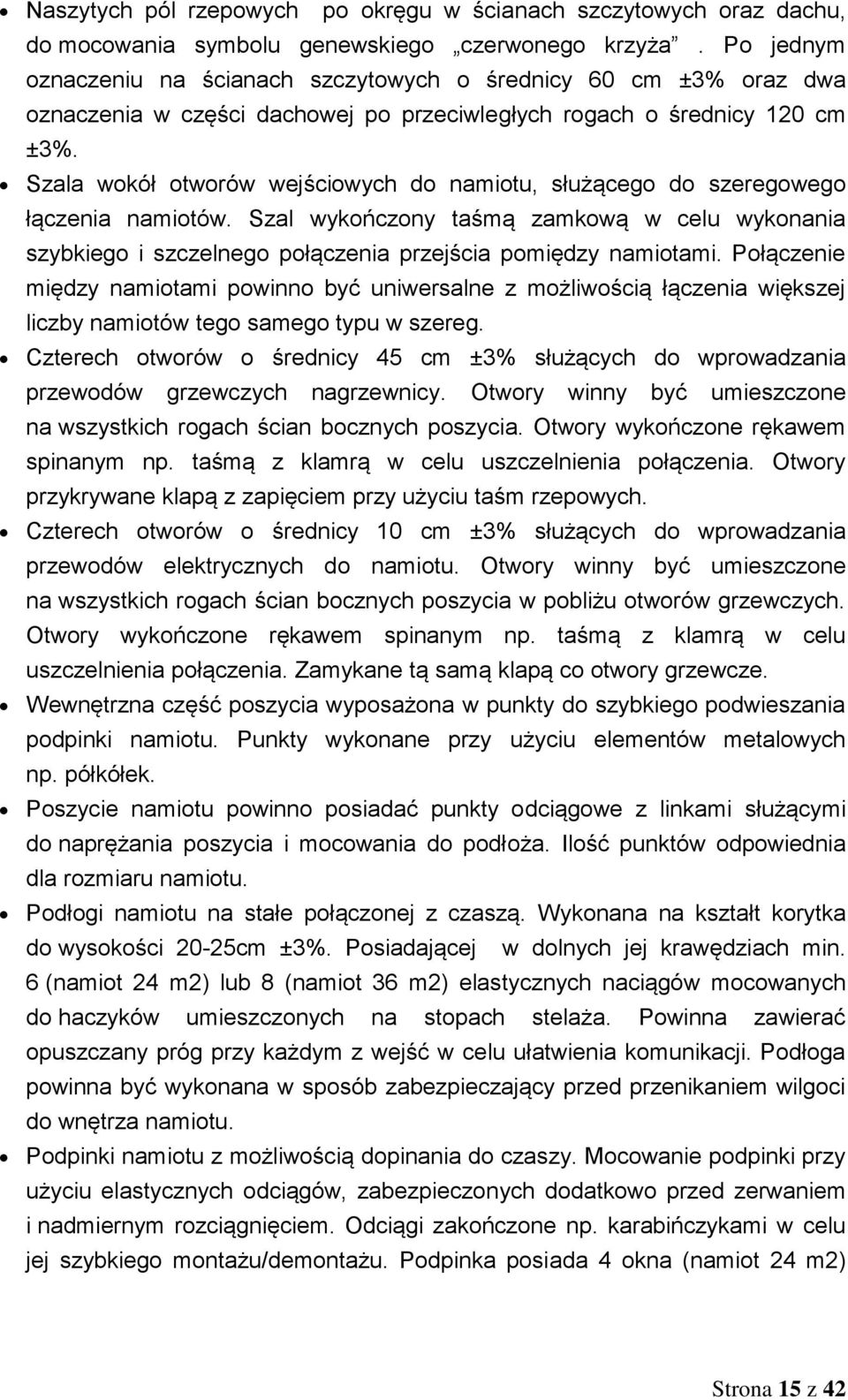 Szala wokół otworów wejściowych do namiotu, służącego do szeregowego łączenia namiotów. Szal wykończony taśmą zamkową w celu wykonania szybkiego i szczelnego połączenia przejścia pomiędzy namiotami.