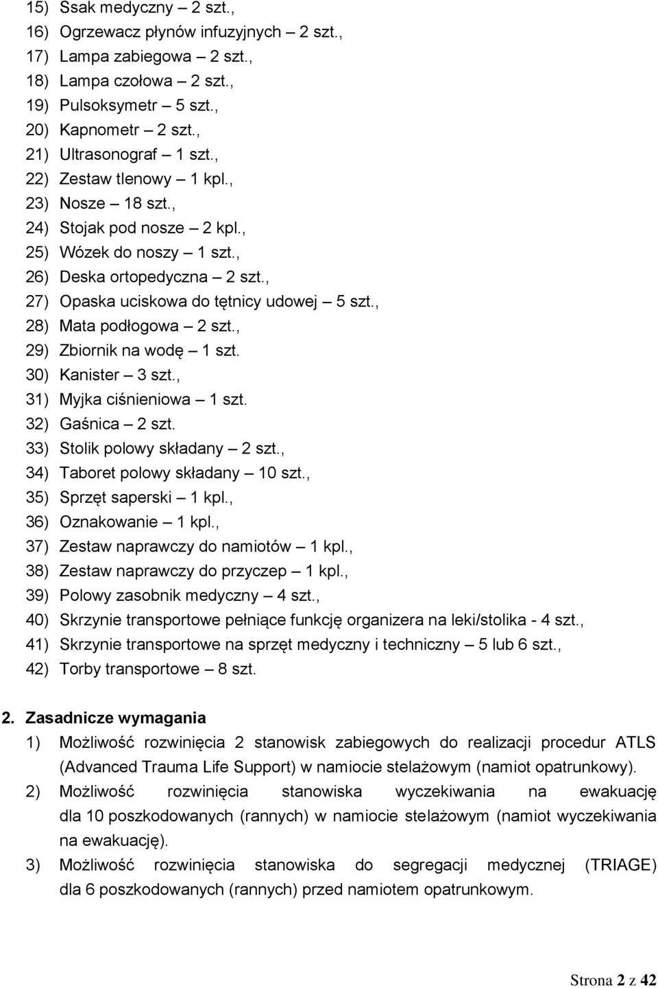 , 28) Mata podłogowa 2 szt., 29) Zbiornik na wodę 1 szt. 30) Kanister 3 szt., 31) Myjka ciśnieniowa 1 szt. 32) Gaśnica 2 szt. 33) Stolik polowy składany 2 szt., 34) Taboret polowy składany 10 szt.